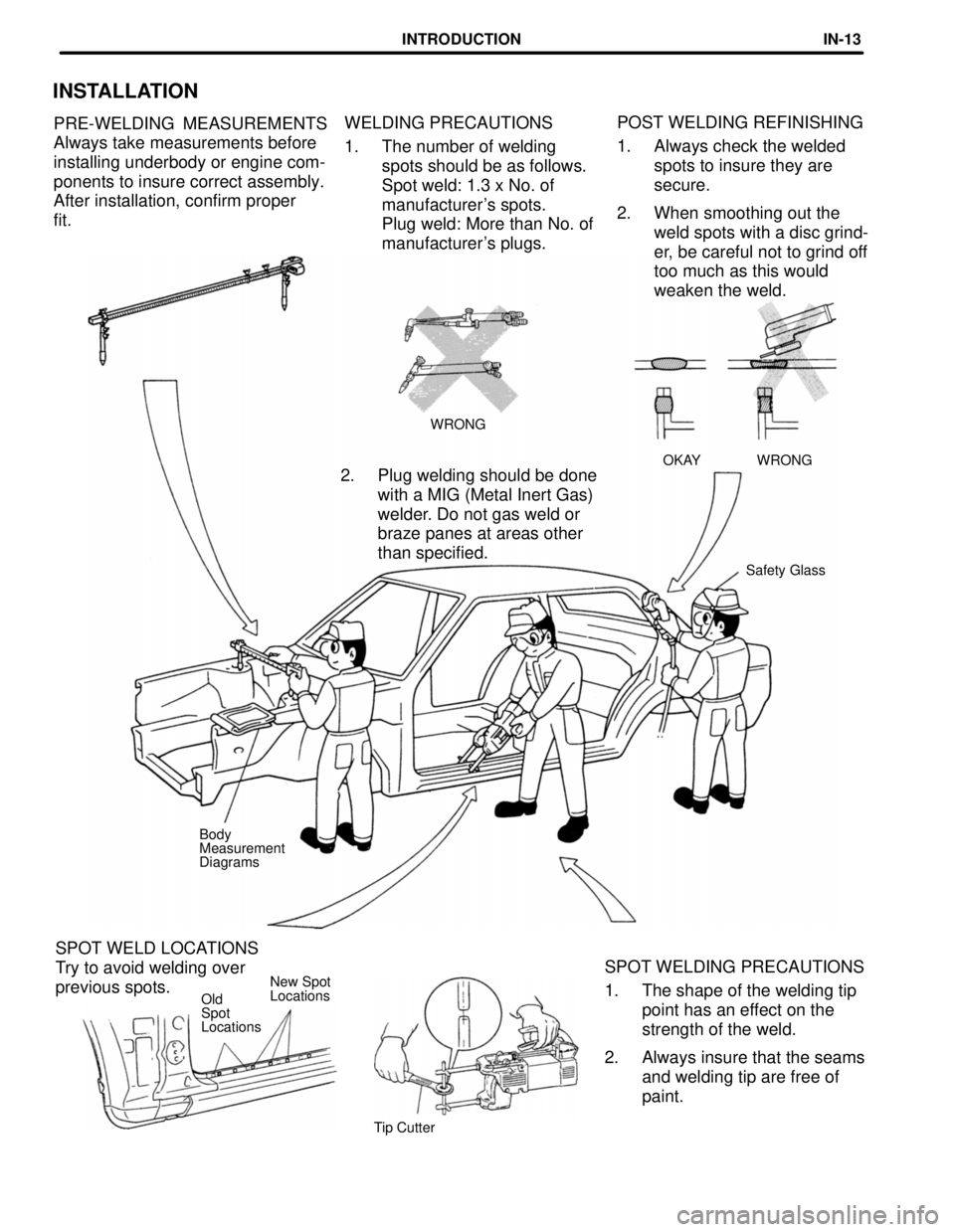 TOYOTA LAND CRUISER 1998  Factory Repair Manual INSTALLATION
PRE-WELDING MEASUREMENTS
Always take measurements before
installing underbody or engine com-
ponents to insure correct assembly.
After installation, confirm proper
fit.WELDING PRECAUTIONS