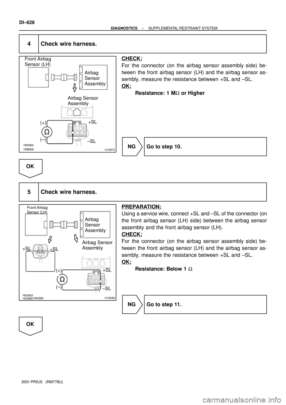 TOYOTA PRIUS 2001  Service Repair Manual H08058H03355H10974
Airbag 
Sensor 
Assembly Front Airbag 
Sensor (LH)
(+)+SL
(±)
±SL Airbag Sensor 
Assembly
H03353H03356H03360H16296
Front Airbag 
Sensor (LH)
Airbag 
Sensor 
Assembly
(+)+SL Airbag