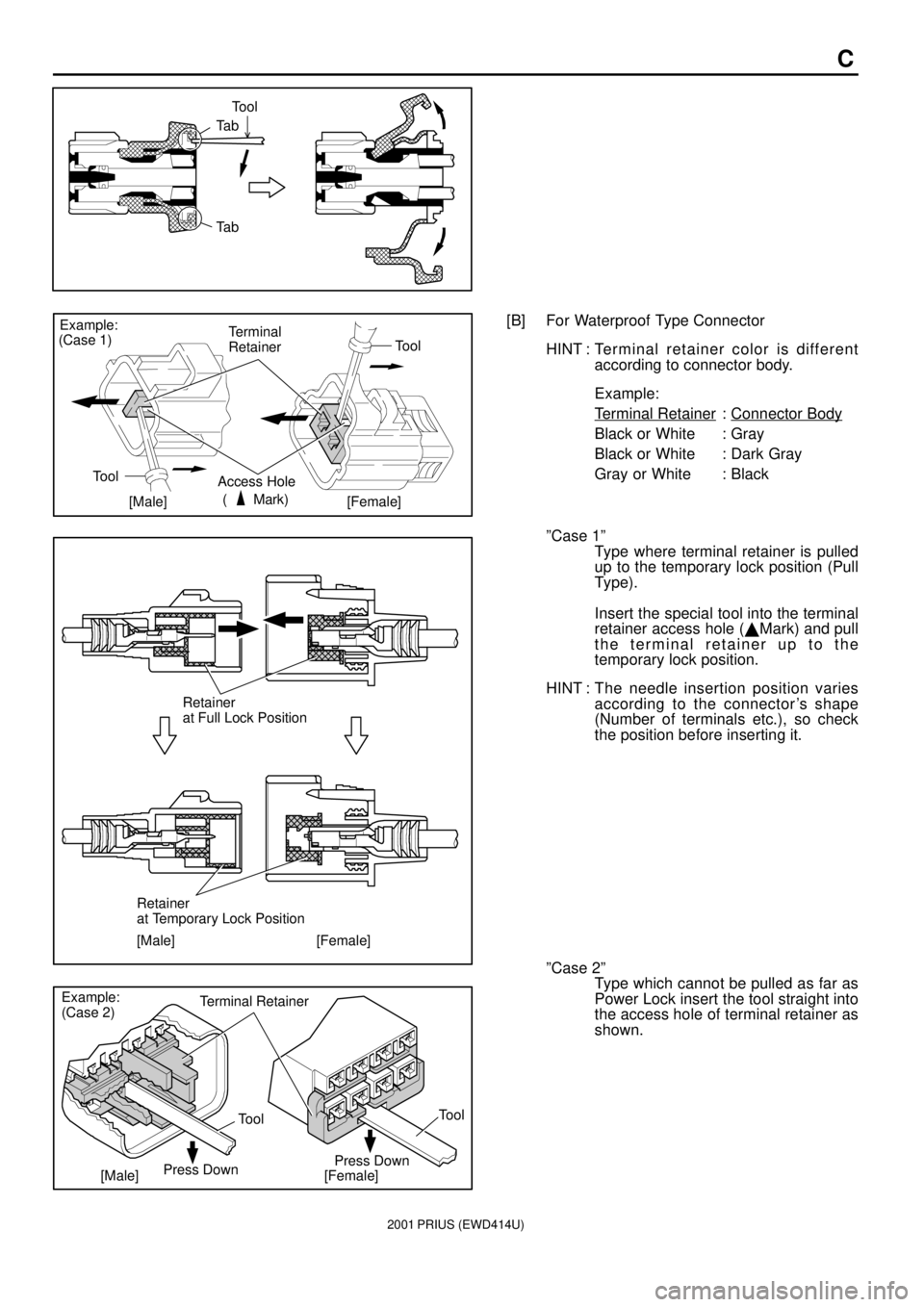 TOYOTA PRIUS 2001  Service Repair Manual Tool
Ta b
Ta b
Terminal
Retainer
Access Hole
(       Mark)Tool
Tool
[Female] Example:
[Male] (Case 1)
[Male] [Female]Retainer
at Full Lock Position
Retainer
at Temporary Lock Position
Terminal Retaine