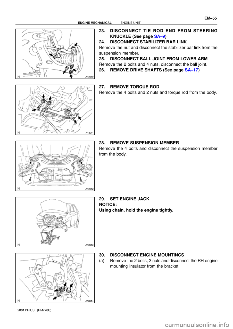 TOYOTA PRIUS 2001  Service Repair Manual A13910
A13911
A13912
A13913
A13914
± ENGINE MECHANICALENGINE UNIT
EM±55
2001 PRIUS   (RM778U)
23. DISCONNECT TIE ROD END FROM STEERING
KNUCKLE (See page SA±9)
24. DISCONNECT STABILIZER BAR LINK
Rem