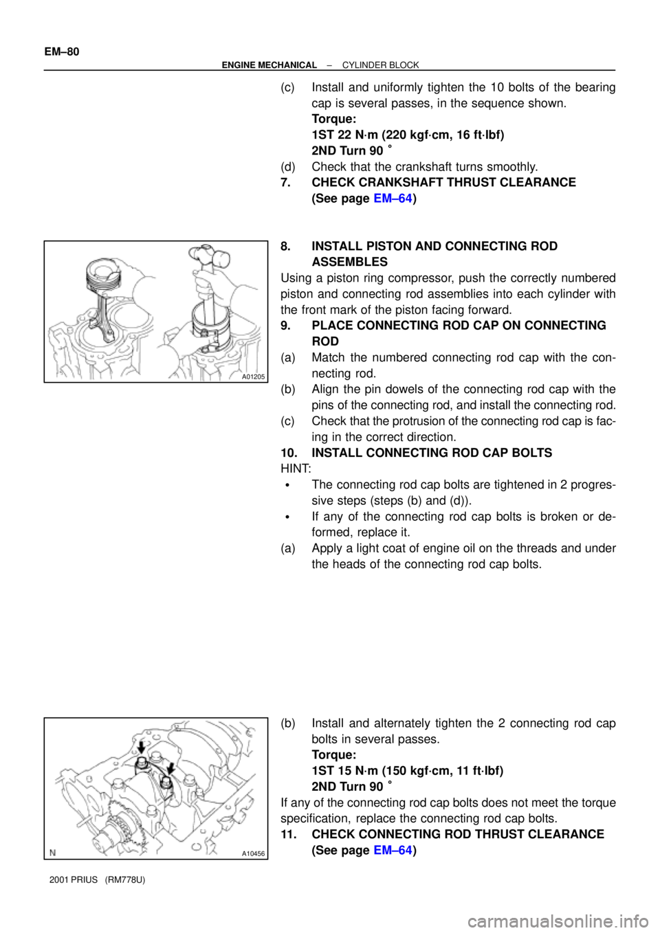 TOYOTA PRIUS 2001  Service Repair Manual A01205
A10456
EM±80
± ENGINE MECHANICALCYLINDER BLOCK
2001 PRIUS   (RM778U)
(c) Install and uniformly tighten the 10 bolts of the bearing
cap is several passes, in the sequence shown.
Torque:
1ST 22