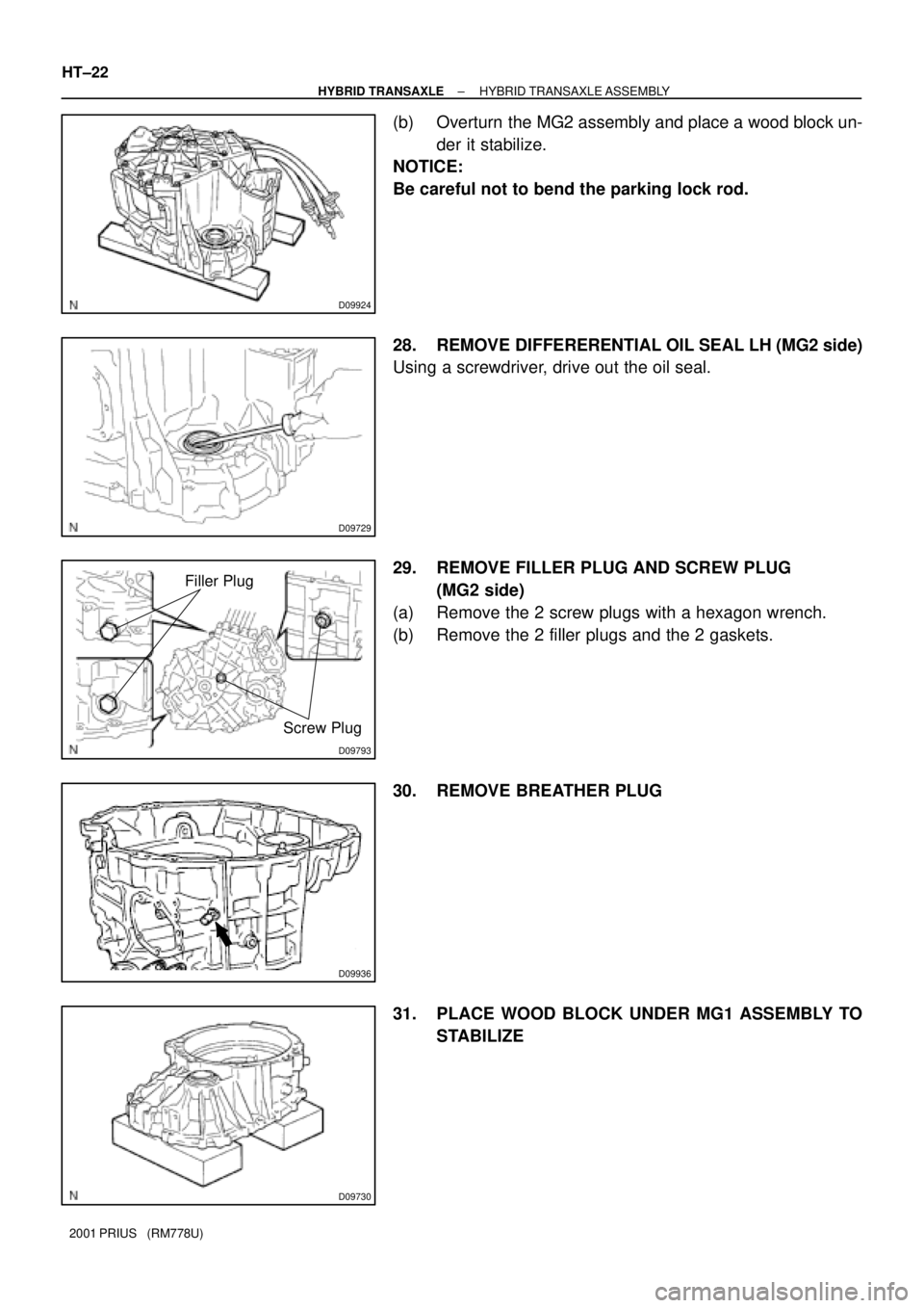 TOYOTA PRIUS 2001  Service Repair Manual D09924
D09729
D09793
Screw Plug
Filler Plug
D09936
D09730
HT±22
± HYBRID TRANSAXLEHYBRID TRANSAXLE ASSEMBLY
2001 PRIUS   (RM778U)
(b) Overturn the MG2 assembly and place a wood block un-
der it stab