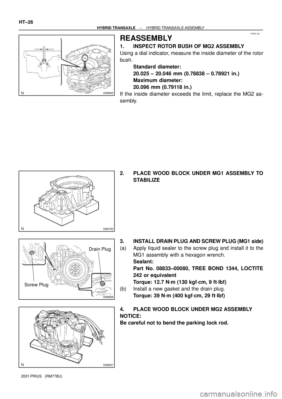 TOYOTA PRIUS 2001  Service Repair Manual HT00C±02
D09935
D09730
D09928
Drain Plug
Screw Plug
D09937
HT±26
± HYBRID TRANSAXLEHYBRID TRANSAXLE ASSEMBLY
2001 PRIUS   (RM778U)
REASSEMBLY
1. INSPECT ROTOR BUSH OF MG2 ASSEMBLY
Using a dial indi