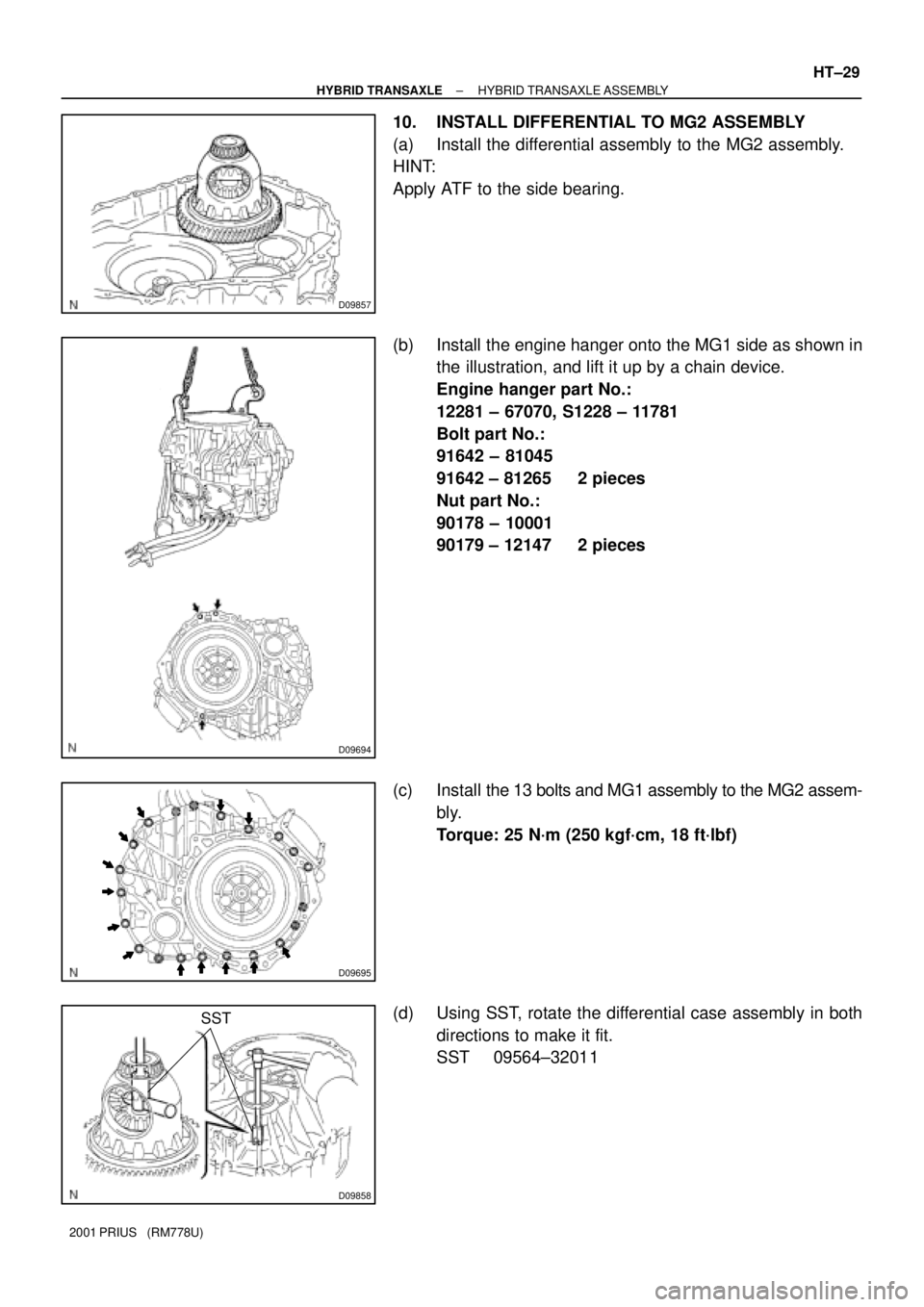 TOYOTA PRIUS 2001  Service Repair Manual D09857
D09694
D09695
D09858
SST
± HYBRID TRANSAXLEHYBRID TRANSAXLE ASSEMBLY
HT±29
2001 PRIUS   (RM778U)
10. INSTALL DIFFERENTIAL TO MG2 ASSEMBLY
(a) Install the differential assembly to the MG2 asse