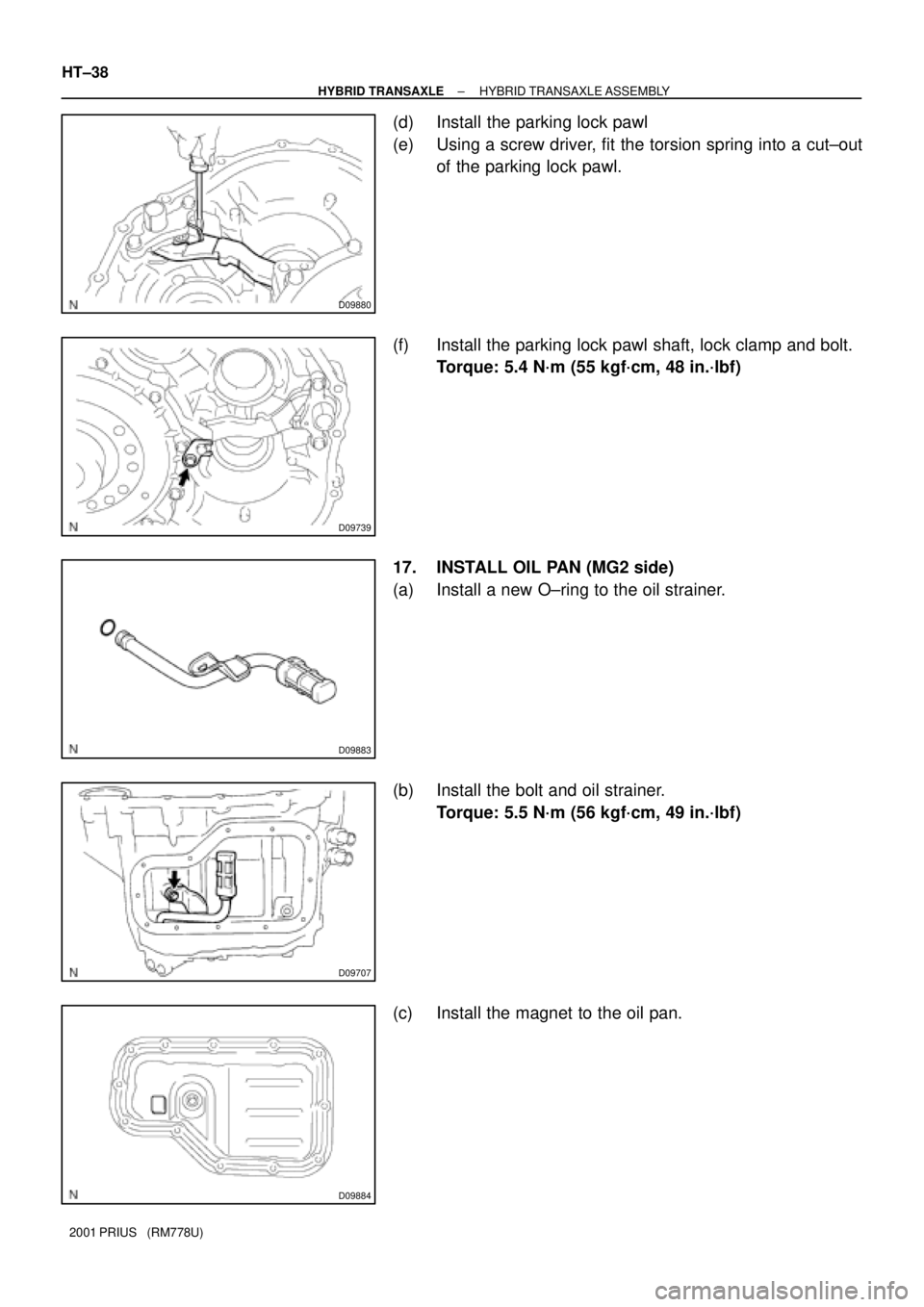 TOYOTA PRIUS 2001  Service Repair Manual D09880
D09739
D09883
D09707
D09884
HT±38
± HYBRID TRANSAXLEHYBRID TRANSAXLE ASSEMBLY
2001 PRIUS   (RM778U)
(d) Install the parking lock pawl
(e) Using a screw driver, fit the torsion spring into a c