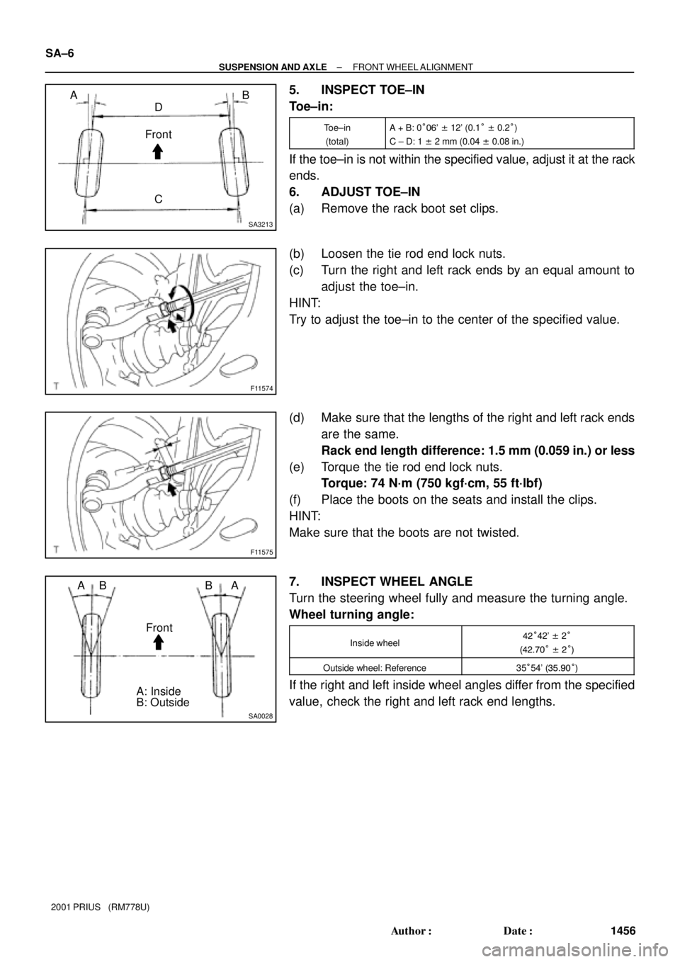 TOYOTA PRIUS 2001  Service Repair Manual SA3213
Front A
DB
C
F11574
F11575
SA0028
Front AB
A B
A: Inside
B: Outside SA±6
± SUSPENSION AND AXLEFRONT WHEEL ALIGNMENT
1456 Author: Date:
2001 PRIUS   (RM778U)
5. INSPECT TOE±IN
Toe±in:
Toe