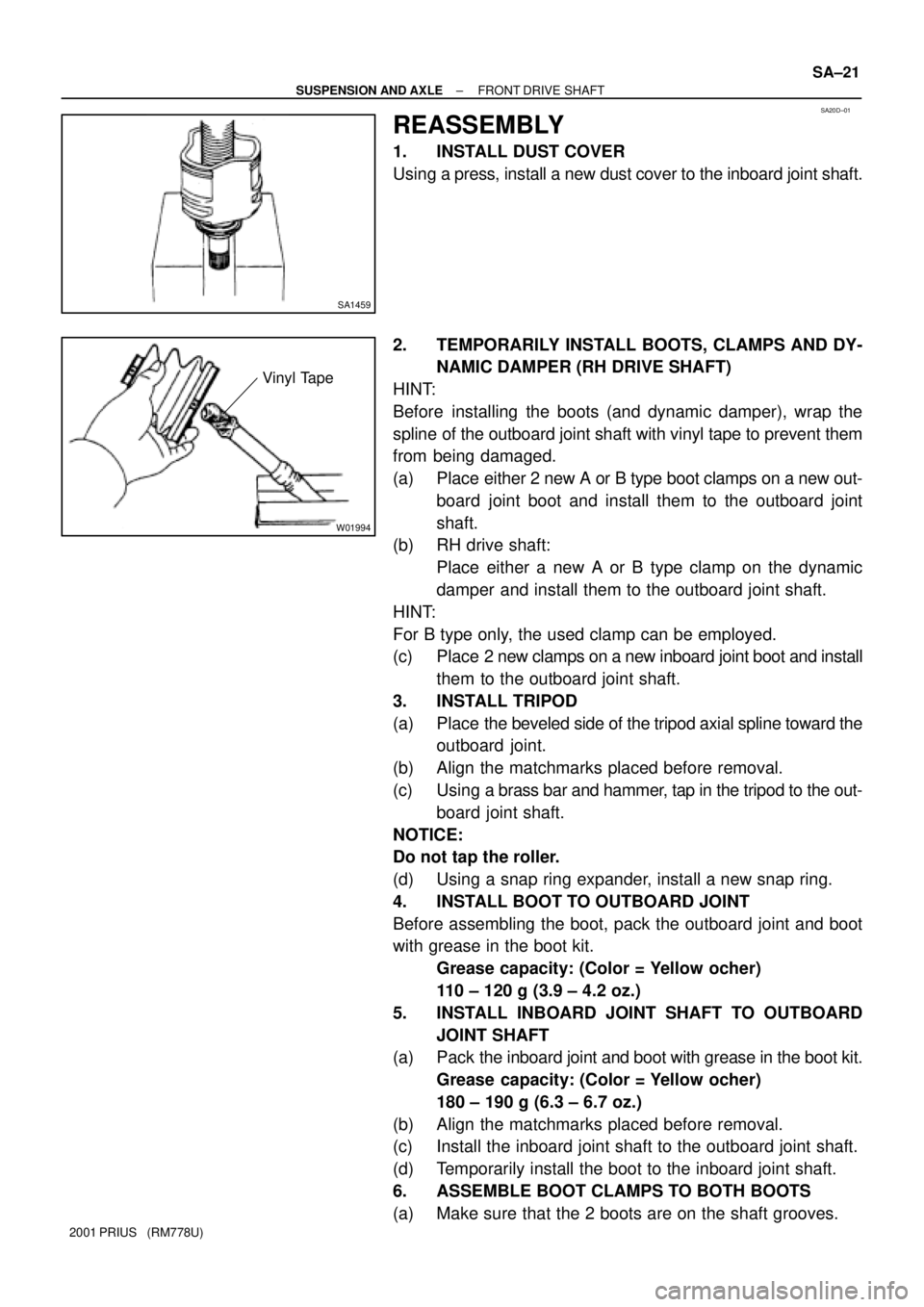 TOYOTA PRIUS 2001  Service Repair Manual SA20D±01
SA1459
W01994
Vinyl Tape
± SUSPENSION AND AXLEFRONT DRIVE SHAFT
SA±21
2001 PRIUS   (RM778U)
REASSEMBLY
1. INSTALL DUST COVER
Using a press, install a new dust cover to the inboard joint sh