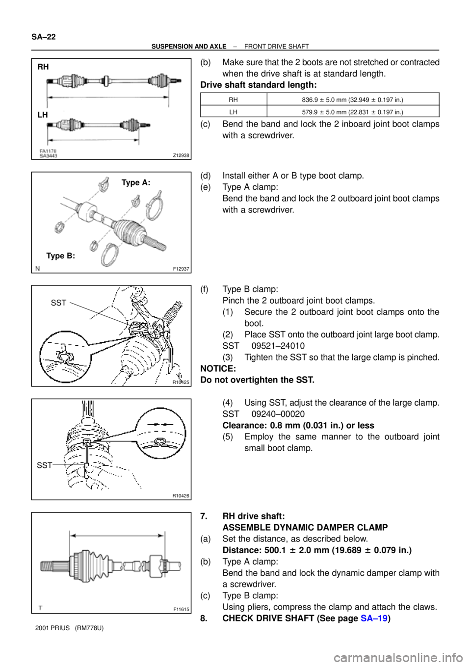 TOYOTA PRIUS 2001  Service Repair Manual Z12938
RH
LH
F12937
Type A:
Type B:
R10425
SST
R10426
SST
F11615
SA±22
± SUSPENSION AND AXLEFRONT DRIVE SHAFT
2001 PRIUS   (RM778U)
(b) Make sure that the 2 boots are not stretched or contracted
whe