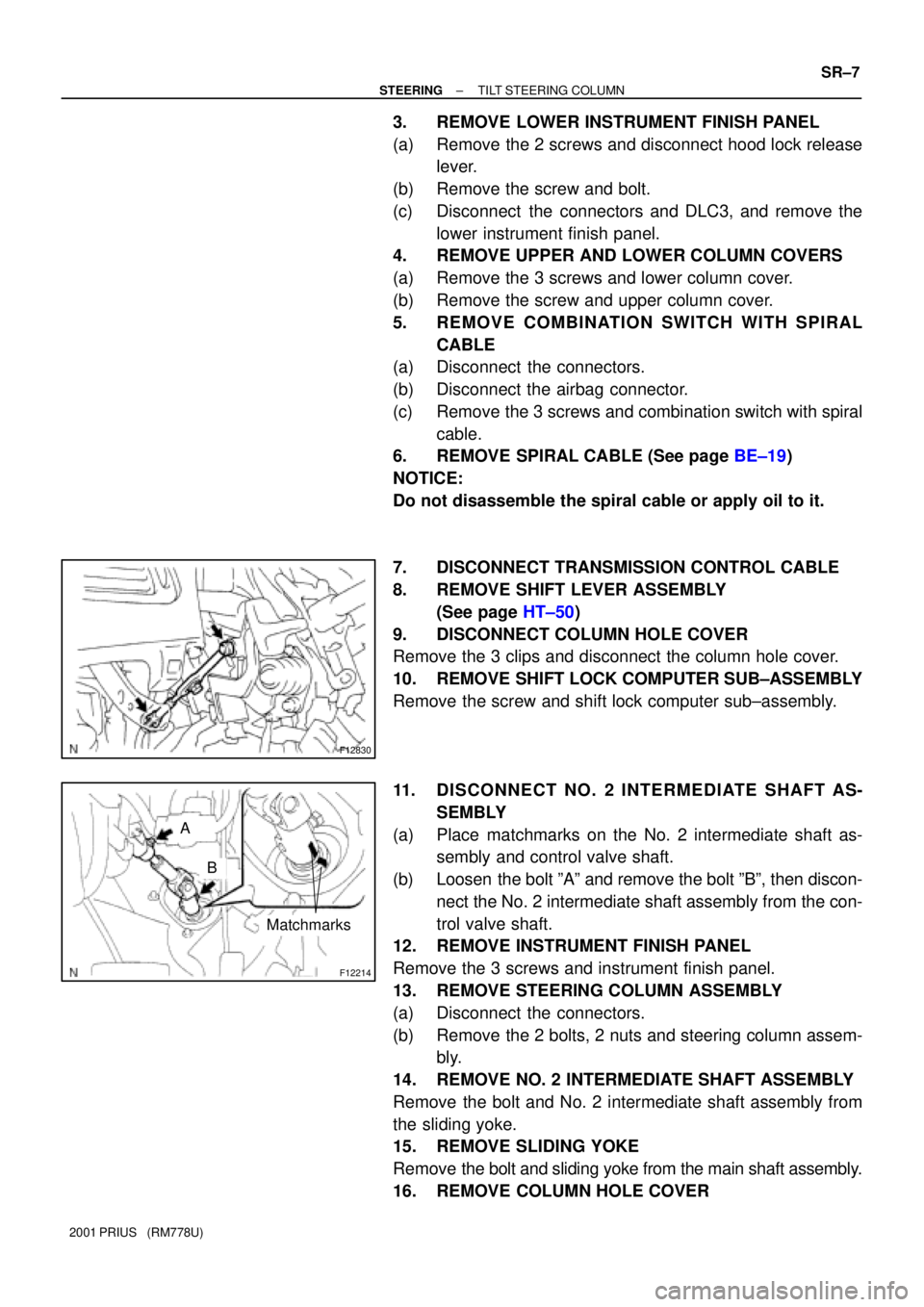 TOYOTA PRIUS 2001  Service Repair Manual F12830
F12214
Matchmarks
A
B
± STEERINGTILT STEERING COLUMN
SR±7
2001 PRIUS   (RM778U)
3. REMOVE LOWER INSTRUMENT FINISH PANEL
(a) Remove the 2 screws and disconnect hood lock release
lever.
(b) Rem