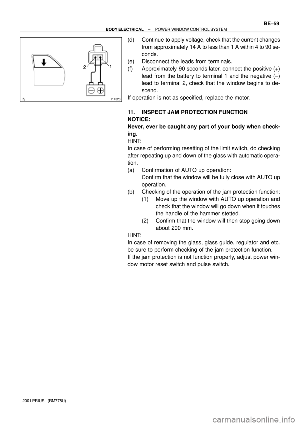 TOYOTA PRIUS 2001  Service Repair Manual I14320
21
± BODY ELECTRICALPOWER WINDOW CONTROL SYSTEM
BE±59
2001 PRIUS   (RM778U)
(d) Continue  to apply voltage, check that the current changes
from approximately 14 A to less than 1 A within 4 to