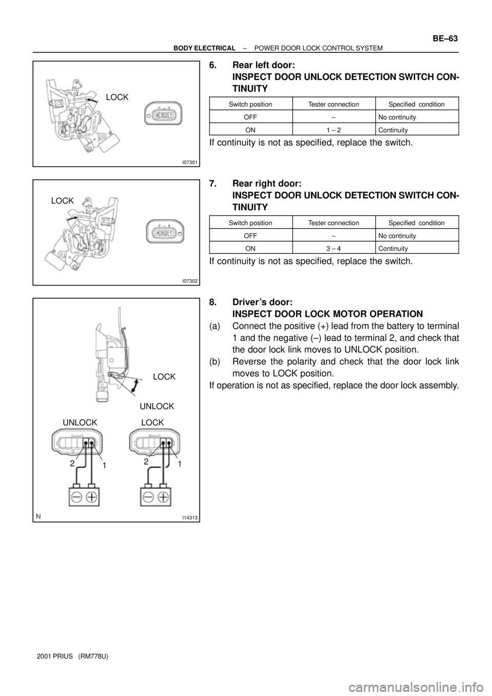 TOYOTA PRIUS 2001  Service Repair Manual I07301
LOCK
I07302
LOCK
I14313
UNLOCKLOCK
UNLOCK LOCK
22
11
± BODY ELECTRICALPOWER DOOR LOCK CONTROL SYSTEM
BE±63
2001 PRIUS   (RM778U)
6. Rear left door:
INSPECT DOOR UNLOCK DETECTION SWITCH CON-
T