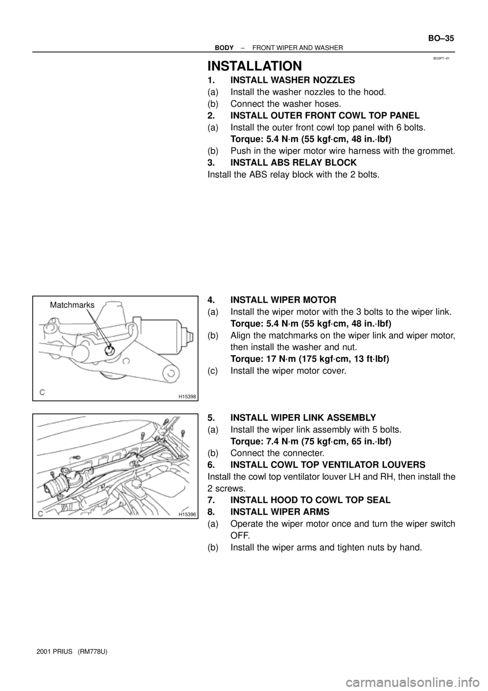 TOYOTA PRIUS 2001  Service Repair Manual BO3PT±01
H15398
Matchmarks
H15396
± BODYFRONT WIPER AND WASHER
BO±35
2001 PRIUS   (RM778U)
INSTALLATION
1. INSTALL WASHER NOZZLES
(a) Install the washer nozzles to the hood.
(b) Connect the washer 