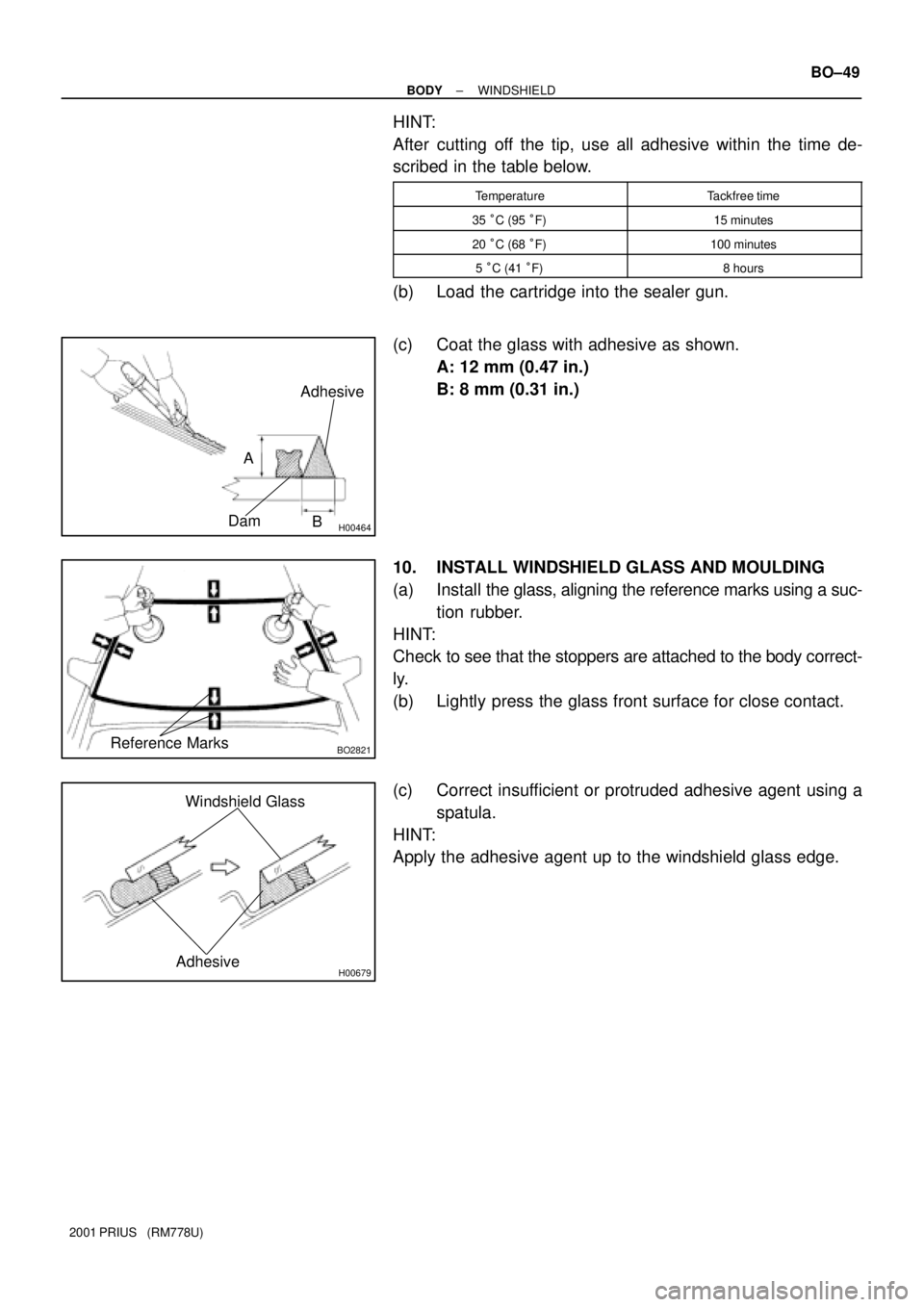 TOYOTA PRIUS 2001  Service Repair Manual H00464
Adhesive
Dam
B
A
BO2821Reference Marks
H00679
Windshield Glass
Adhesive
± BODYWINDSHIELD
BO±49
2001 PRIUS   (RM778U)
HINT:
After cutting off the tip, use all adhesive within the time de-
scri