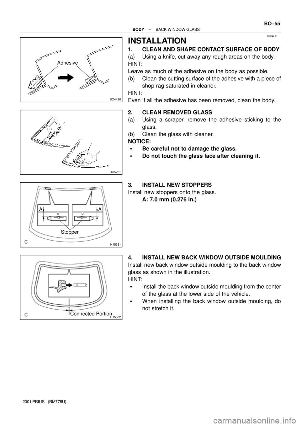 TOYOTA PRIUS 2001  Service Repair Manual BO3Q2±01
BO4420
Adhesive
BO5231
H15381
Stopper AA
H15382Connected Portion
± BODYBACK WINDOW GLASS
BO±55
2001 PRIUS   (RM778U)
INSTALLATION
1. CLEAN AND SHAPE CONTACT SURFACE OF BODY
(a) Using a kni