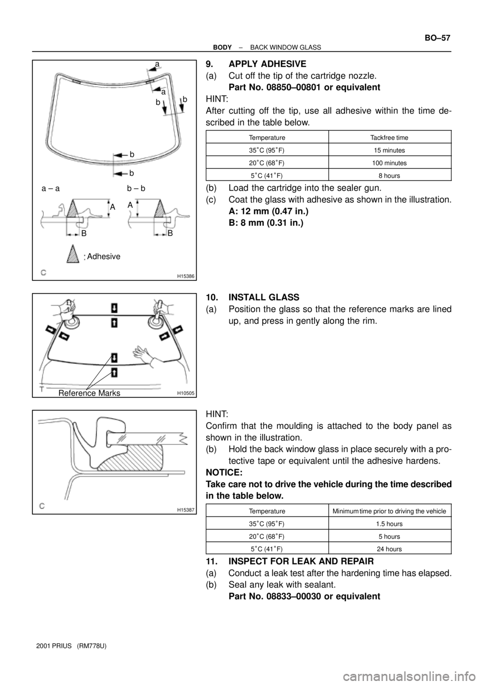 TOYOTA PRIUS 2001  Service Repair Manual H15386
a
a
b
b
b
b
a ± a b ± b
AA
BB
Adhesive
H10505Reference Marks
H15387
± BODYBACK WINDOW GLASS
BO±57
2001 PRIUS   (RM778U)
9. APPLY ADHESIVE
(a) Cut off the tip of the cartridge nozzle.
Part N