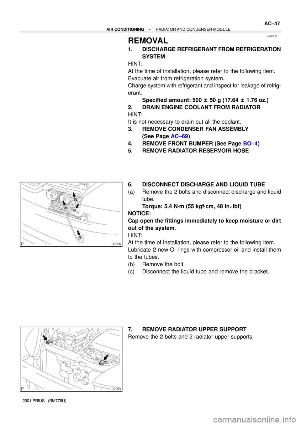TOYOTA PRIUS 2001 Service Repair Manual AC36R±01
I17955
I17954
± AIR CONDITIONINGRADIATOR AND CONDENSER MODULE
AC±47
2001 PRIUS (RM778U)
REMOVAL
1. DISCHARGE REFRIGERANT FROM REFRIGERATION
SYSTEM
HINT:
At the time of installation, plea TOYOTA PRIUS 2001 Service Repair Manual AC36R±01
I17955
I17954
± AIR CONDITIONINGRADIATOR AND CONDENSER MODULE
AC±47
2001 PRIUS (RM778U)
REMOVAL
1. DISCHARGE REFRIGERANT FROM REFRIGERATION
SYSTEM
HINT:
At the time of installation, plea