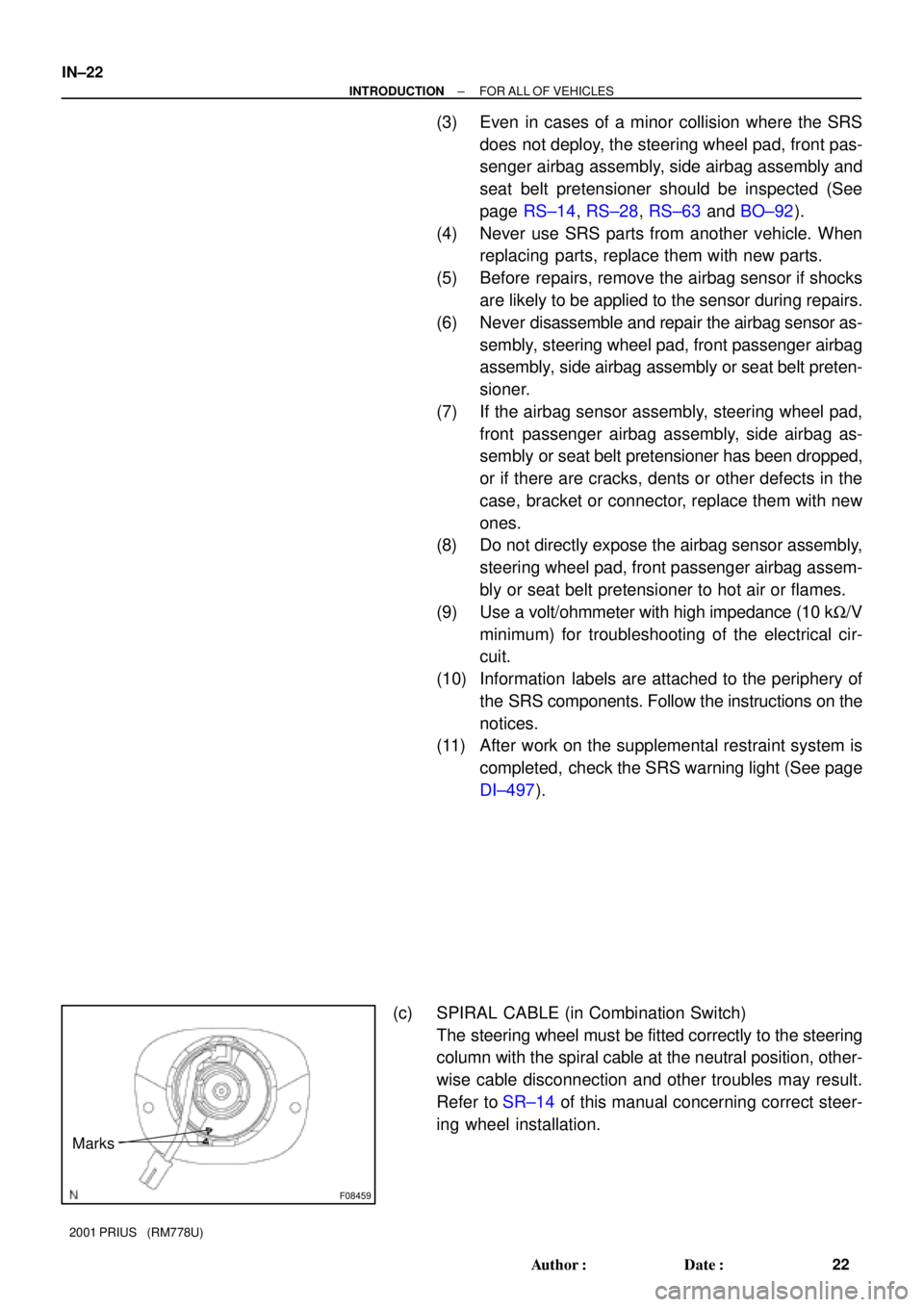 TOYOTA PRIUS 2001  Service Repair Manual F08459
Marks
IN±22
± INTRODUCTIONFOR ALL OF VEHICLES
22 Author: Date:
2001 PRIUS   (RM778U)
(3) Even in cases of a minor collision where the SRS
does not deploy, the steering wheel pad, front pas-