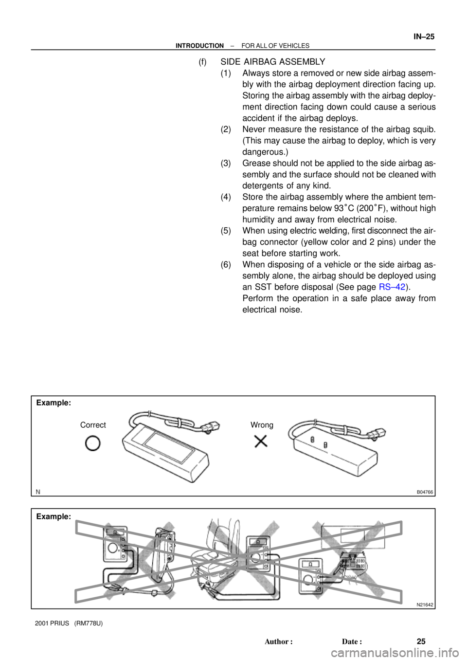 TOYOTA PRIUS 2001  Service Repair Manual B04766
Example:
Correct Wrong
N21642
Example:
± INTRODUCTIONFOR ALL OF VEHICLES
IN±25
25 Author: Date:
2001 PRIUS   (RM778U)
(f) SIDE AIRBAG ASSEMBLY
(1) Always store a removed or new side airbag 