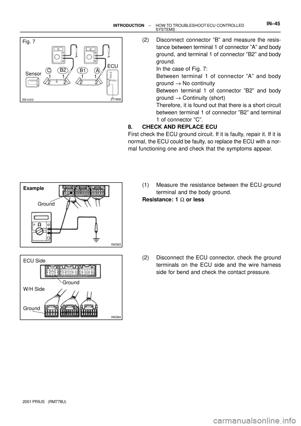 TOYOTA PRIUS 2001  Service Repair Manual Z17808
Fig. 7
Sensor
21A B1 C
1
1
221
2 B2
ECU
IN0383
Example
Ground
IN0384
Ground
Ground
ECU Side
W/H Side
± INTRODUCTIONHOW TO TROUBLESHOOT ECU CONTROLLED 
SYSTEMSIN±45
2001 PRIUS   (RM778U)
(2) D