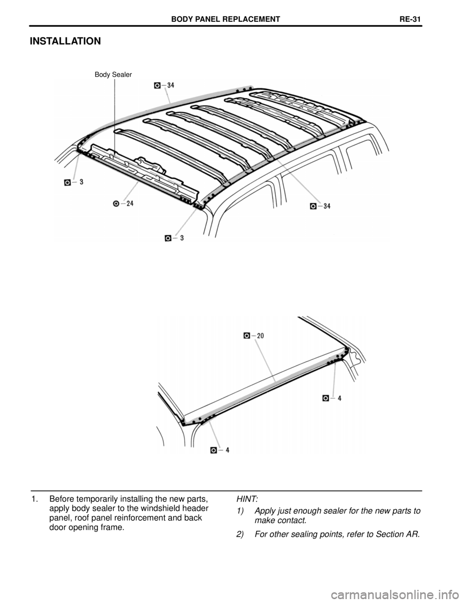 TOYOTA RAV4 1996  Service Repair Manual INSTALLATION
Body Sealer
1. Before temporarily installing the new parts,
apply body sealer to the windshield header
panel, roof panel reinforcement and back
door opening frame.HINT:
1) Apply just enou