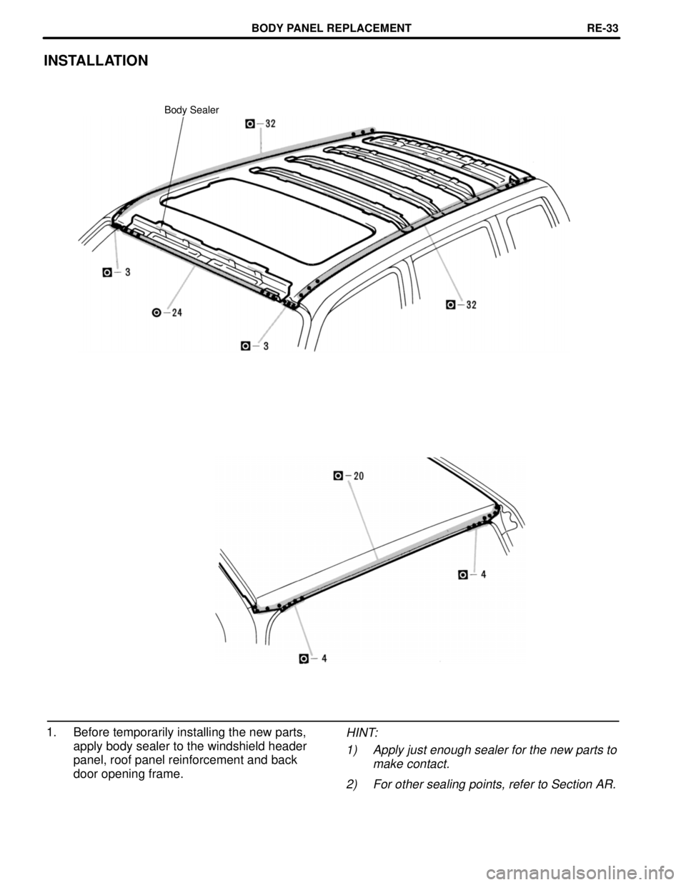 TOYOTA RAV4 1996  Service Repair Manual INSTALLATION
Body Sealer
1. Before temporarily installing the new parts,
apply body sealer to the windshield header
panel, roof panel reinforcement and back
door opening frame.HINT:
1) Apply just enou