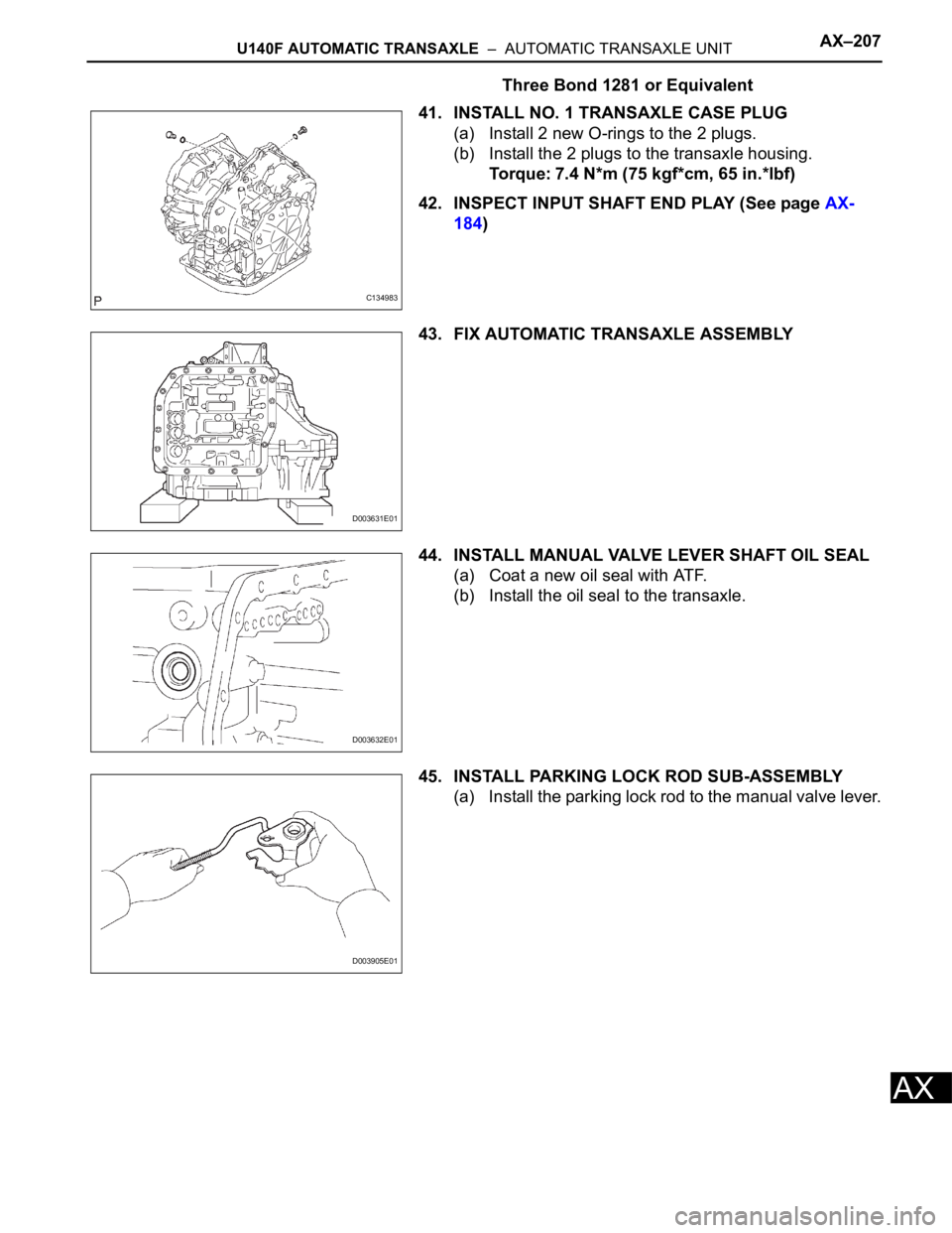 TOYOTA RAV4 2006  Service Repair Manual U140F AUTOMATIC TRANSAXLE  –  AUTOMATIC TRANSAXLE UNITAX–207
AX
Three Bond 1281 or Equivalent
41. INSTALL NO. 1 TRANSAXLE CASE PLUG
(a) Install 2 new O-rings to the 2 plugs.
(b) Install the 2 plug