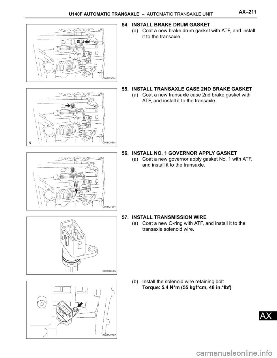TOYOTA RAV4 2006  Service Repair Manual U140F AUTOMATIC TRANSAXLE  –  AUTOMATIC TRANSAXLE UNITAX–211
AX
54. INSTALL BRAKE DRUM GASKET
(a) Coat a new brake drum gasket with ATF, and install 
it to the transaxle.
55. INSTALL TRANSAXLE CAS
