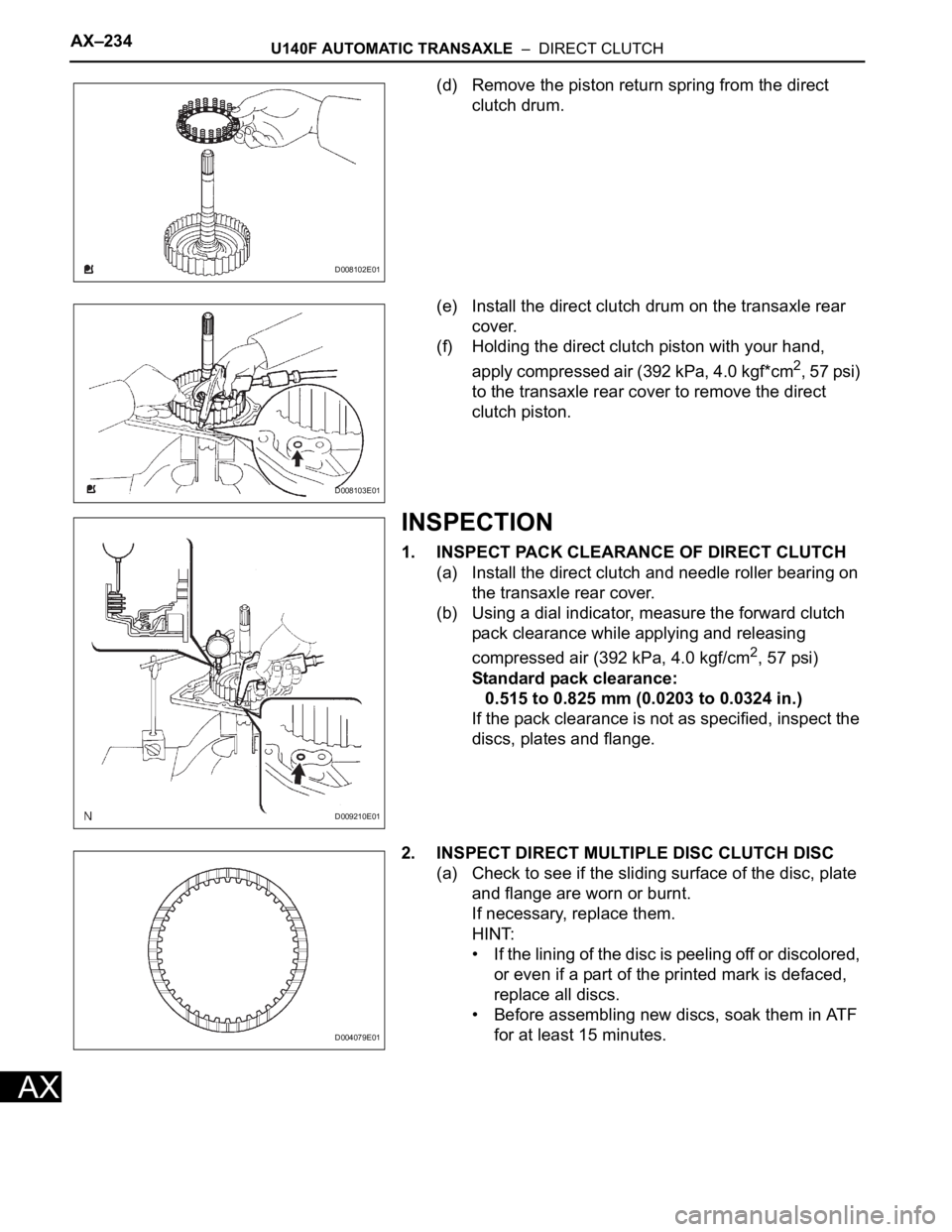 TOYOTA RAV4 2006  Service Repair Manual AX–234U140F AUTOMATIC TRANSAXLE  –  DIRECT CLUTCH
AX
(d) Remove the piston return spring from the direct 
clutch drum.
(e) Install the direct clutch drum on the transaxle rear 
cover.
(f) Holding 