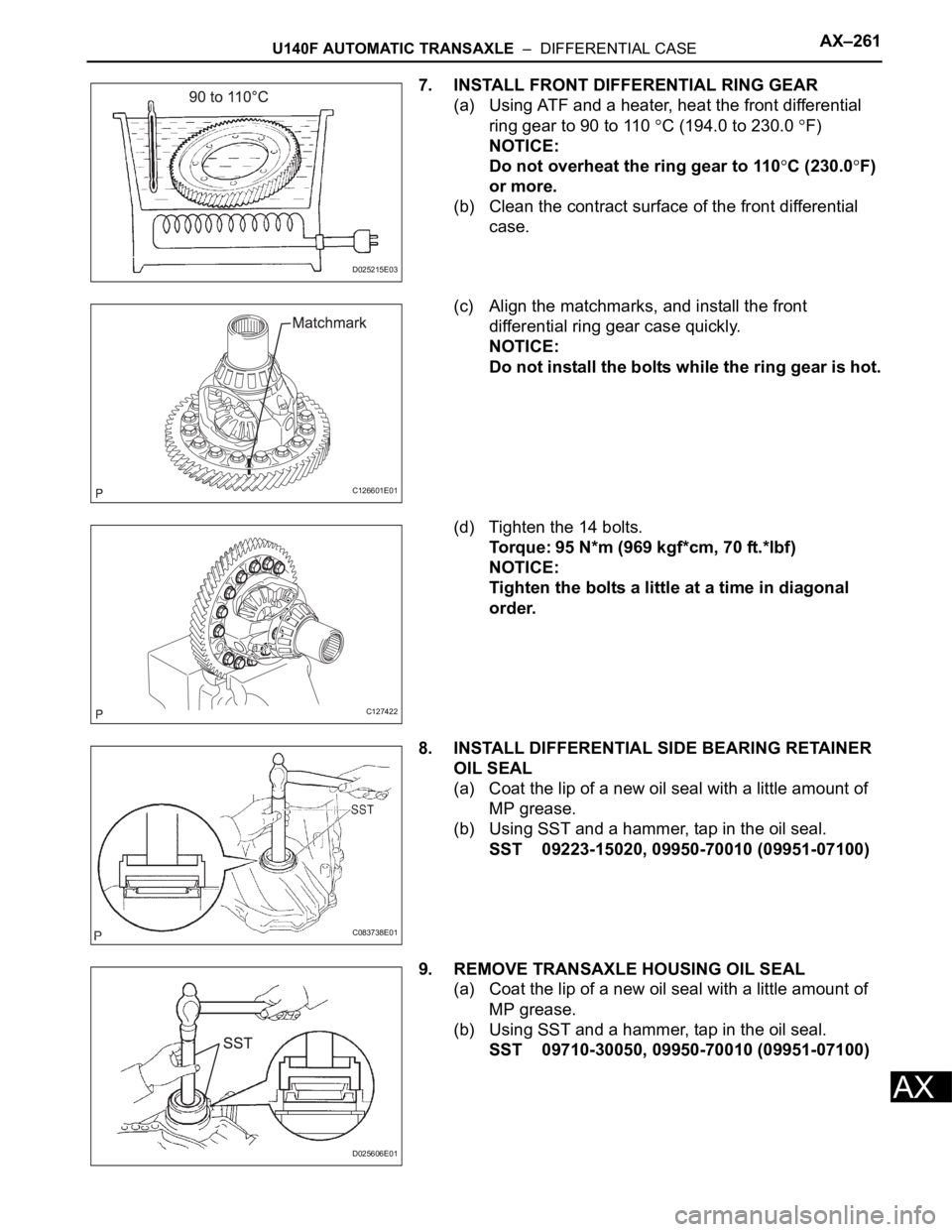 TOYOTA RAV4 2006  Service Repair Manual U140F AUTOMATIC TRANSAXLE  –  DIFFERENTIAL CASEAX–261
AX
7. INSTALL FRONT DIFFERENTIAL RING GEAR
(a) Using ATF and a heater, heat the front differential 
ring gear to 90 to 110 
C (194.0 to 230.0 