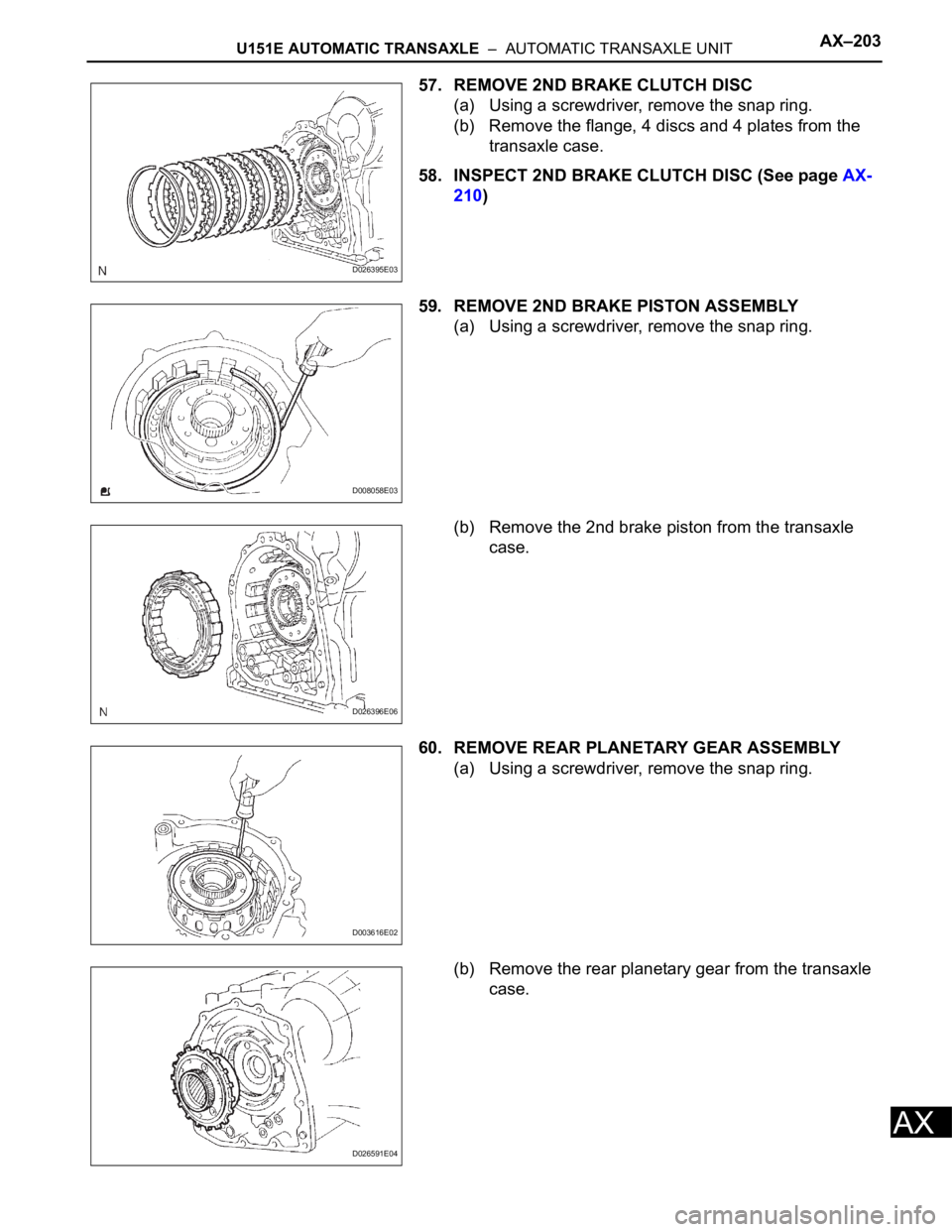 TOYOTA RAV4 2006  Service Repair Manual U151E AUTOMATIC TRANSAXLE  –  AUTOMATIC TRANSAXLE UNITAX–203
AX
57. REMOVE 2ND BRAKE CLUTCH DISC
(a) Using a screwdriver, remove the snap ring.
(b) Remove the flange, 4 discs and 4 plates from the