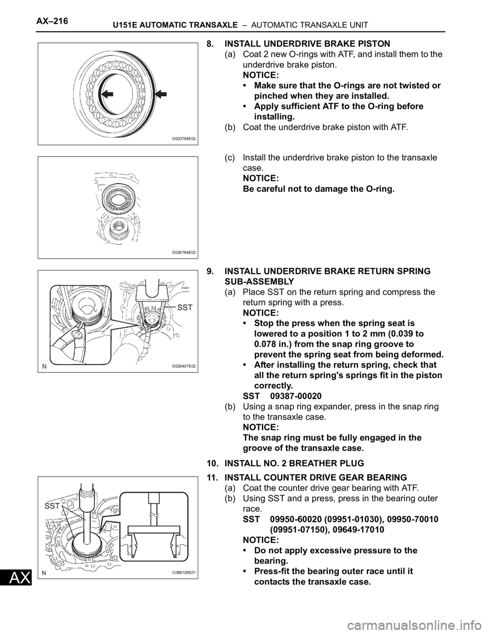 TOYOTA RAV4 2006  Service Repair Manual AX–216U151E AUTOMATIC TRANSAXLE  –  AUTOMATIC TRANSAXLE UNIT
AX
8. INSTALL UNDERDRIVE BRAKE PISTON
(a) Coat 2 new O-rings with ATF, and install them to the 
underdrive brake piston.
NOTICE:
• Ma