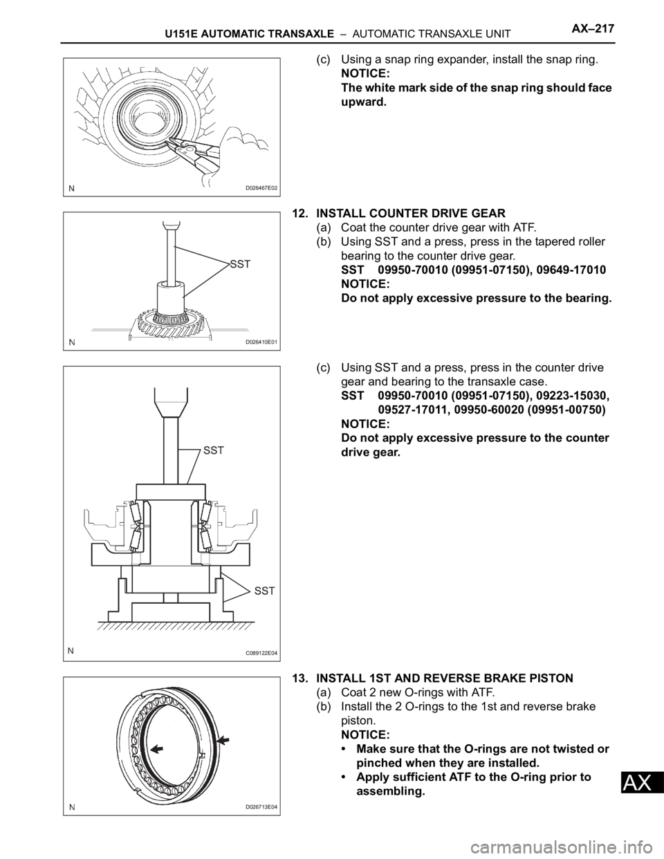 TOYOTA RAV4 2006  Service Repair Manual U151E AUTOMATIC TRANSAXLE  –  AUTOMATIC TRANSAXLE UNITAX–217
AX
(c) Using a snap ring expander, install the snap ring.
NOTICE:
The white mark side of the snap ring should face 
upward.
12. INSTALL