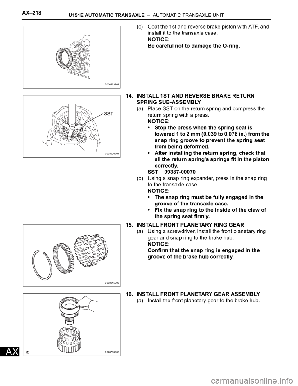 TOYOTA RAV4 2006  Service Repair Manual AX–218U151E AUTOMATIC TRANSAXLE  –  AUTOMATIC TRANSAXLE UNIT
AX
(c) Coat the 1st and reverse brake piston with ATF, and 
install it to the transaxle case.
NOTICE:
Be careful not to damage the O-ri