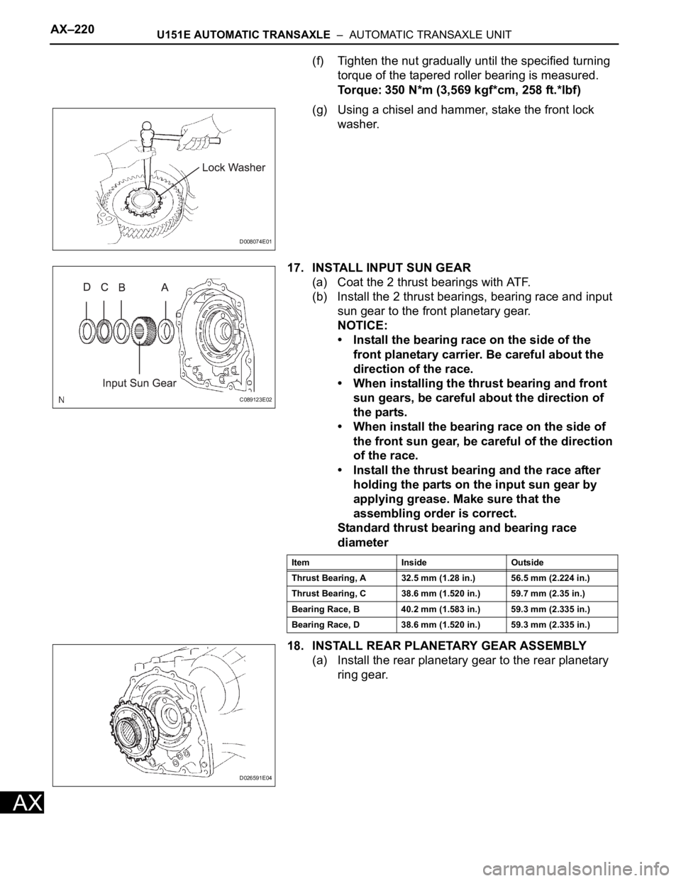 TOYOTA RAV4 2006  Service Repair Manual AX–220U151E AUTOMATIC TRANSAXLE  –  AUTOMATIC TRANSAXLE UNIT
AX
(f) Tighten the nut gradually until the specified turning 
torque of the tapered roller bearing is measured.
Torque: 350 N*m (3,569 