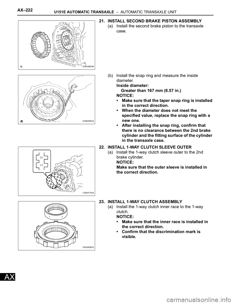 TOYOTA RAV4 2006  Service Repair Manual AX–222U151E AUTOMATIC TRANSAXLE  –  AUTOMATIC TRANSAXLE UNIT
AX
21. INSTALL SECOND BRAKE PISTON ASSEMBLY
(a) Install the second brake piston to the transaxle 
case.
(b) Install the snap ring and m