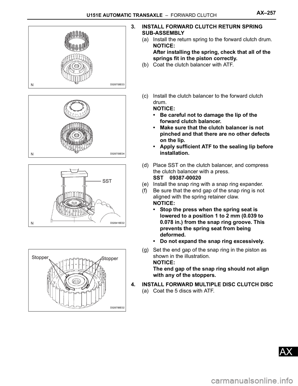 TOYOTA RAV4 2006  Service Repair Manual U151E AUTOMATIC TRANSAXLE  –  FORWARD CLUTCHAX–257
AX
3. INSTALL FORWARD CLUTCH RETURN SPRING 
SUB-ASSEMBLY
(a) Install the return spring to the forward clutch drum.
NOTICE:
After installing the s