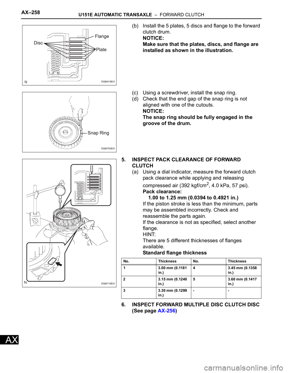 TOYOTA RAV4 2006  Service Repair Manual AX–258U151E AUTOMATIC TRANSAXLE  –  FORWARD CLUTCH
AX
(b) Install the 5 plates, 5 discs and flange to the forward 
clutch drum.
NOTICE:
Make sure that the plates, discs, and flange are 
installed 