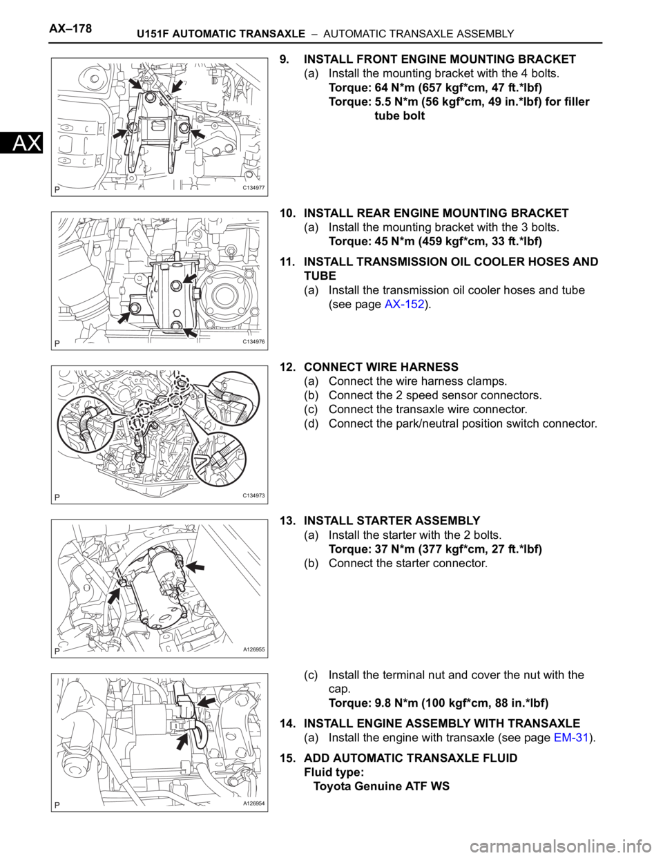 TOYOTA RAV4 2006  Service Repair Manual AX–178U151F AUTOMATIC TRANSAXLE  –  AUTOMATIC TRANSAXLE ASSEMBLY
AX
9. INSTALL FRONT ENGINE MOUNTING BRACKET
(a) Install the mounting bracket with the 4 bolts.
Torque: 64 N*m (657 kgf*cm, 47 ft.*l