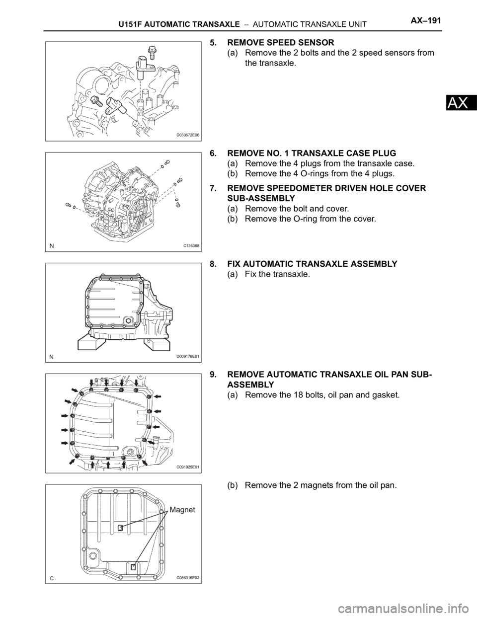 TOYOTA RAV4 2006  Service Repair Manual U151F AUTOMATIC TRANSAXLE  –  AUTOMATIC TRANSAXLE UNITAX–191
AX
5. REMOVE SPEED SENSOR
(a) Remove the 2 bolts and the 2 speed sensors from 
the transaxle.
6. REMOVE NO. 1 TRANSAXLE CASE PLUG
(a) R