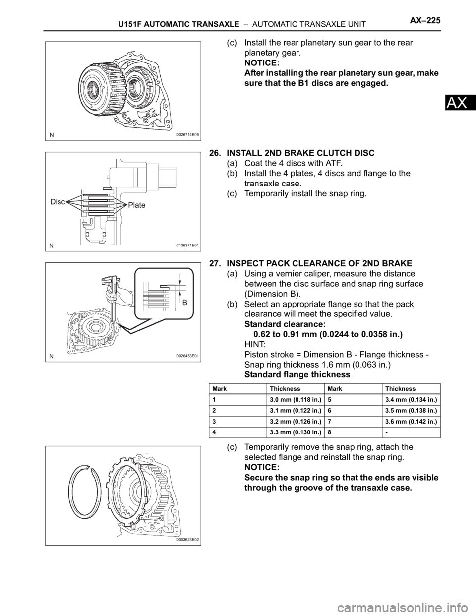 TOYOTA RAV4 2006  Service Repair Manual U151F AUTOMATIC TRANSAXLE  –  AUTOMATIC TRANSAXLE UNITAX–225
AX
(c) Install the rear planetary sun gear to the rear 
planetary gear.
NOTICE:
After installing the rear planetary sun gear, make 
sur