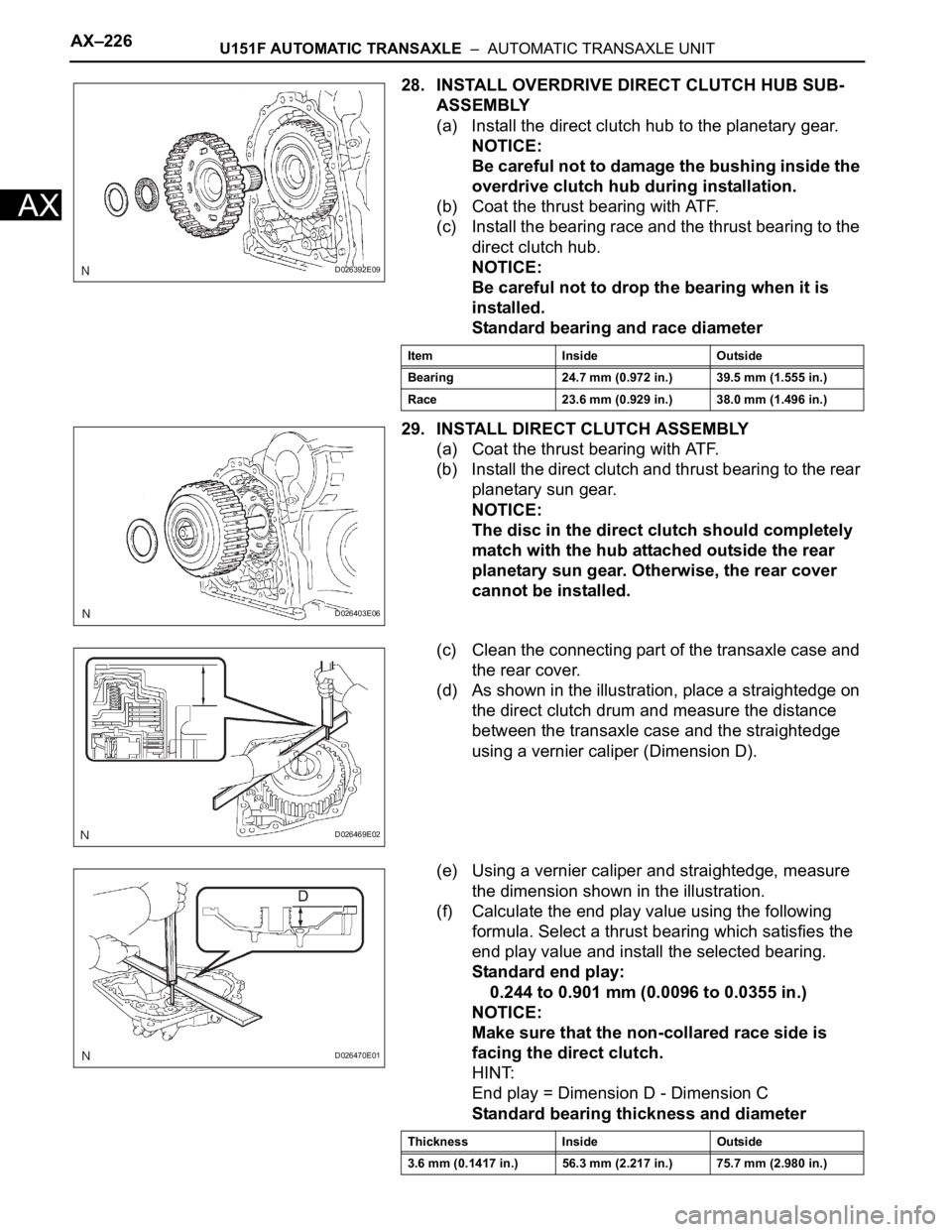 TOYOTA RAV4 2006  Service Repair Manual AX–226U151F AUTOMATIC TRANSAXLE  –  AUTOMATIC TRANSAXLE UNIT
AX
28. INSTALL OVERDRIVE DIRECT CLUTCH HUB SUB-
ASSEMBLY
(a) Install the direct clutch hub to the planetary gear.
NOTICE:
Be careful no
