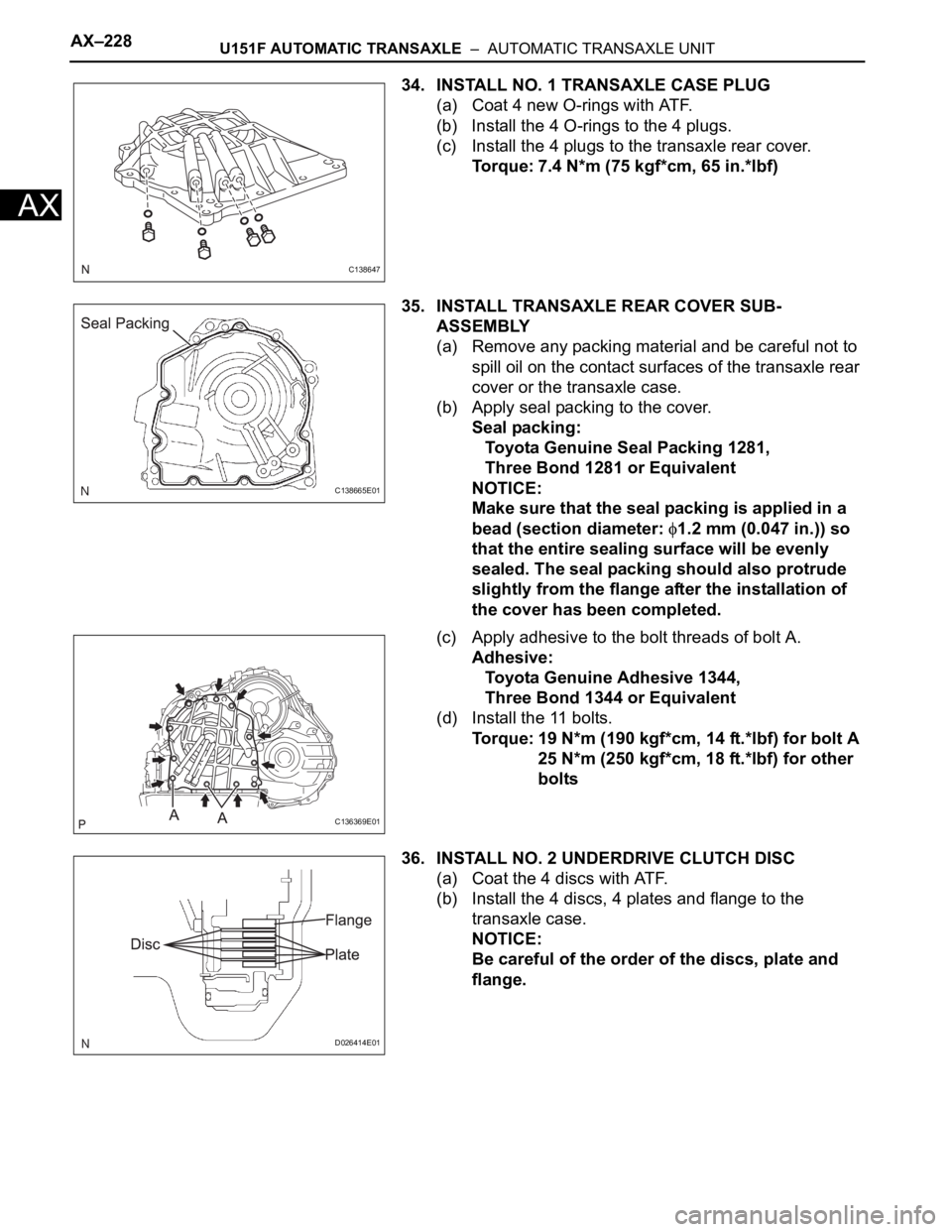 TOYOTA RAV4 2006  Service Repair Manual AX–228U151F AUTOMATIC TRANSAXLE  –  AUTOMATIC TRANSAXLE UNIT
AX
34. INSTALL NO. 1 TRANSAXLE CASE PLUG
(a) Coat 4 new O-rings with ATF.
(b) Install the 4 O-rings to the 4 plugs.
(c) Install the 4 p