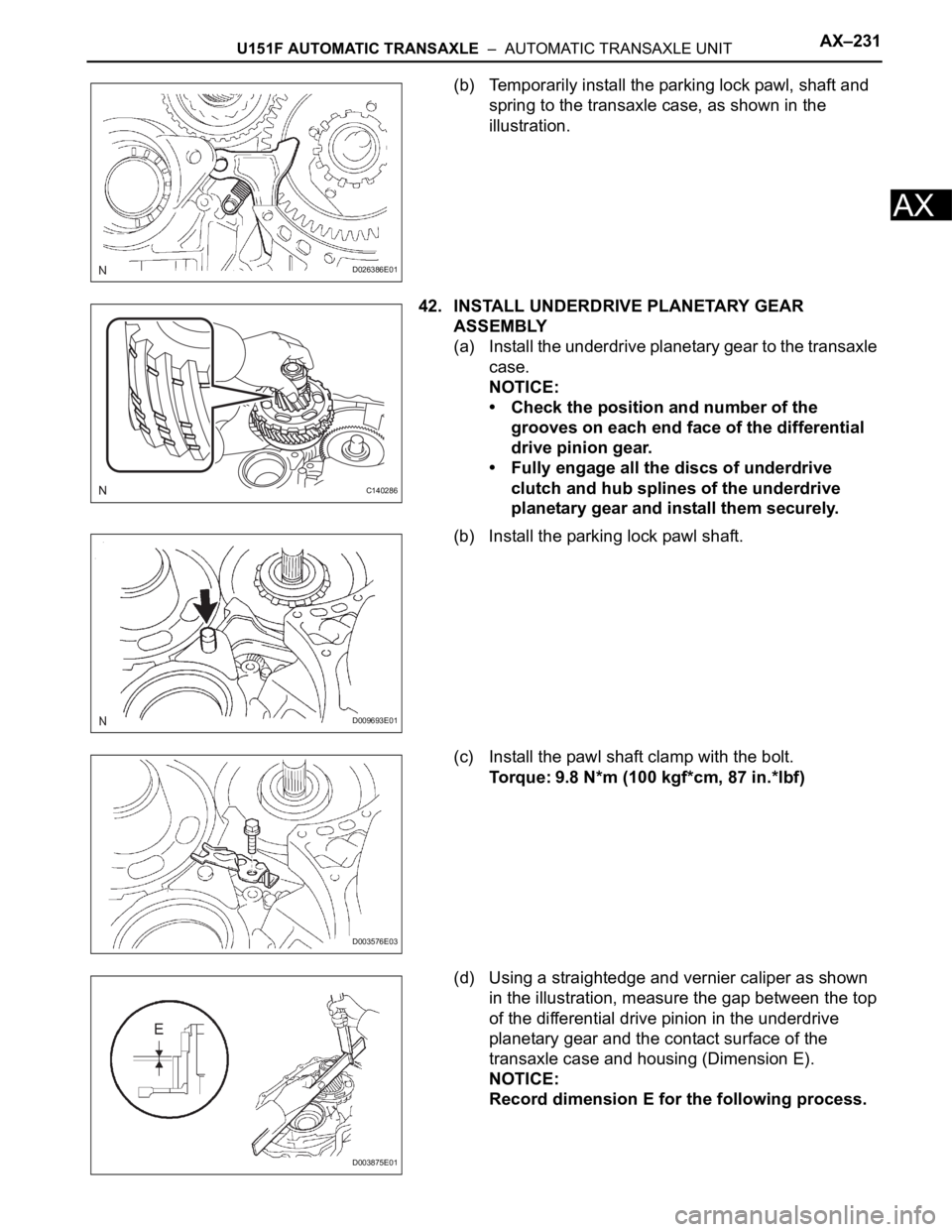 TOYOTA RAV4 2006  Service Repair Manual U151F AUTOMATIC TRANSAXLE  –  AUTOMATIC TRANSAXLE UNITAX–231
AX
(b) Temporarily install the parking lock pawl, shaft and 
spring to the transaxle case, as shown in the 
illustration.
42. INSTALL U