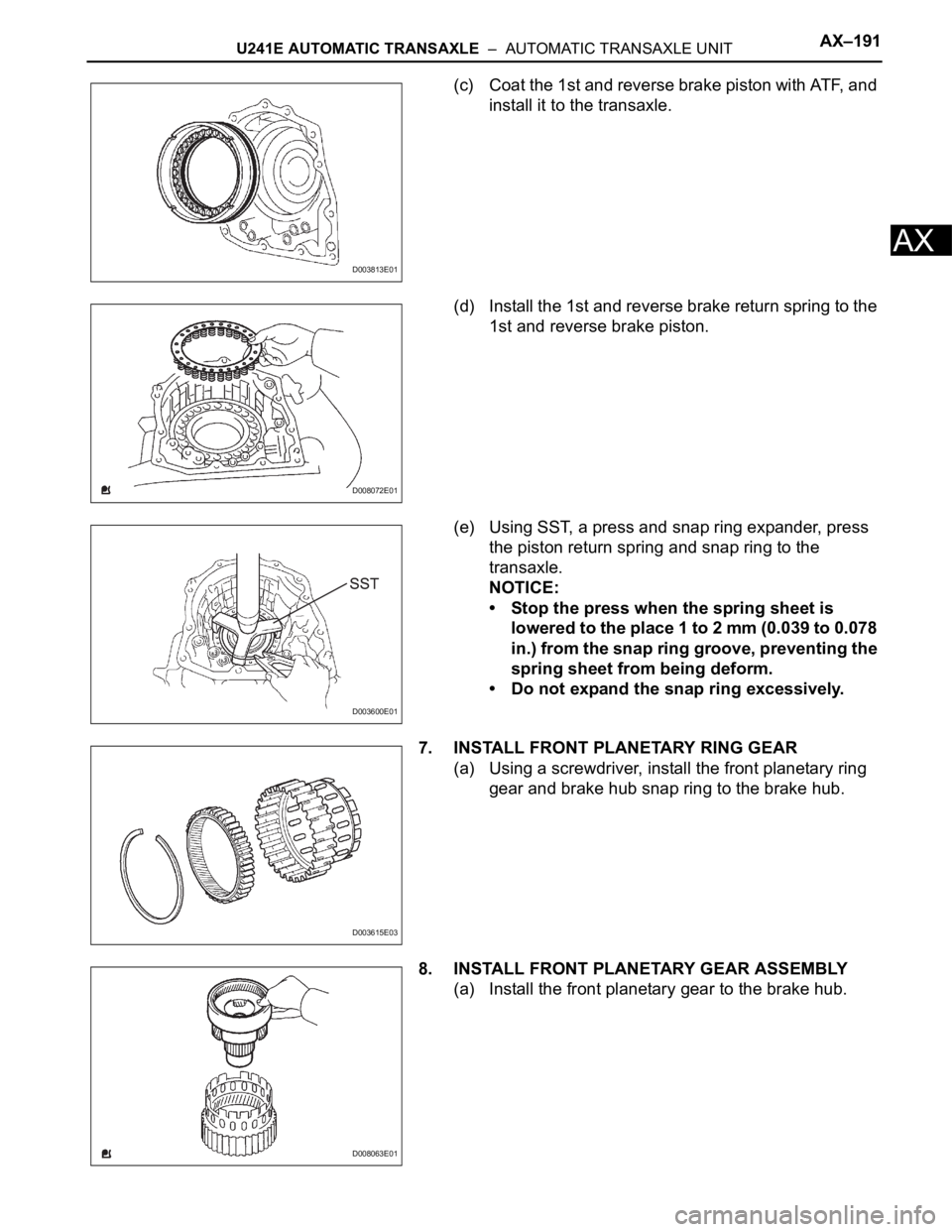 TOYOTA RAV4 2006  Service Repair Manual U241E AUTOMATIC TRANSAXLE  –  AUTOMATIC TRANSAXLE UNITAX–191
AX
(c) Coat the 1st and reverse brake piston with ATF, and 
install it to the transaxle.
(d) Install the 1st and reverse brake return s