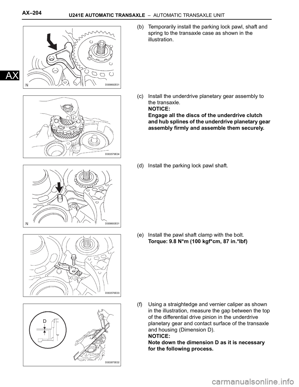 TOYOTA RAV4 2006  Service Repair Manual AX–204U241E AUTOMATIC TRANSAXLE  –  AUTOMATIC TRANSAXLE UNIT
AX
(b) Temporarily install the parking lock pawl, shaft and 
spring to the transaxle case as shown in the 
illustration.
(c) Install th