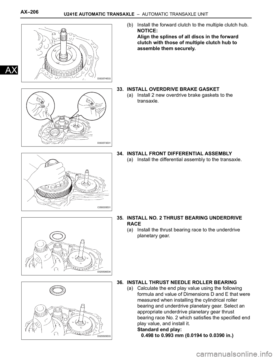 TOYOTA RAV4 2006  Service Repair Manual AX–206U241E AUTOMATIC TRANSAXLE  –  AUTOMATIC TRANSAXLE UNIT
AX
(b) Install the forward clutch to the multiple clutch hub.
NOTICE:
Align the splines of all discs in the forward 
clutch with those 