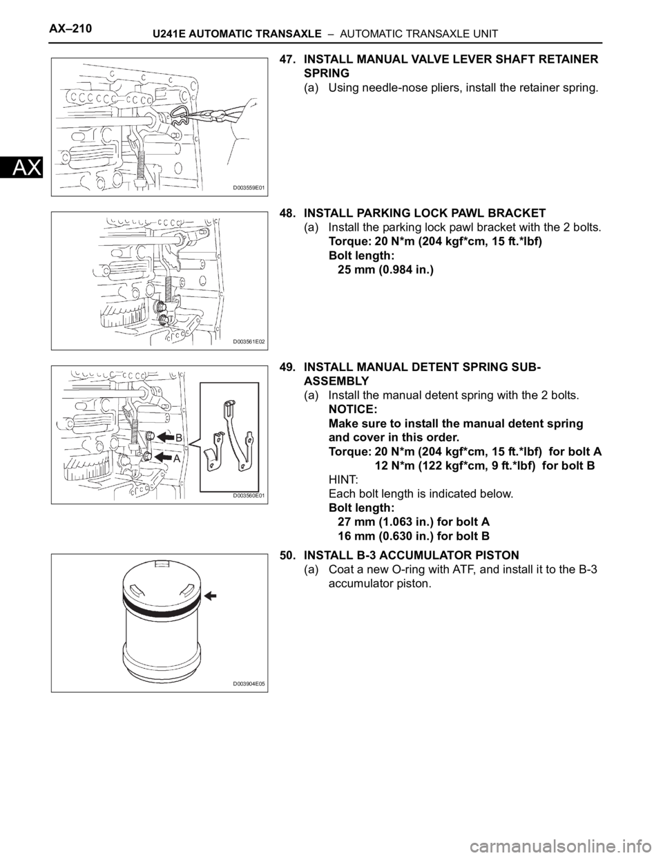 TOYOTA RAV4 2006  Service Repair Manual AX–210U241E AUTOMATIC TRANSAXLE  –  AUTOMATIC TRANSAXLE UNIT
AX
47. INSTALL MANUAL VALVE LEVER SHAFT RETAINER 
SPRING
(a) Using needle-nose pliers, install the retainer spring.
48. INSTALL PARKING