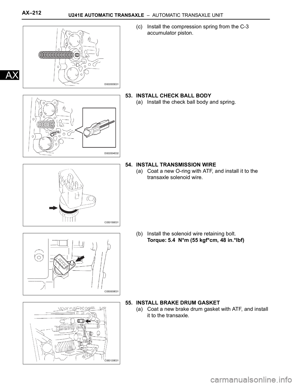 TOYOTA RAV4 2006  Service Repair Manual AX–212U241E AUTOMATIC TRANSAXLE  –  AUTOMATIC TRANSAXLE UNIT
AX
(c) Install the compression spring from the C-3 
accumulator piston.
53. INSTALL CHECK BALL BODY
(a) Install the check ball body and