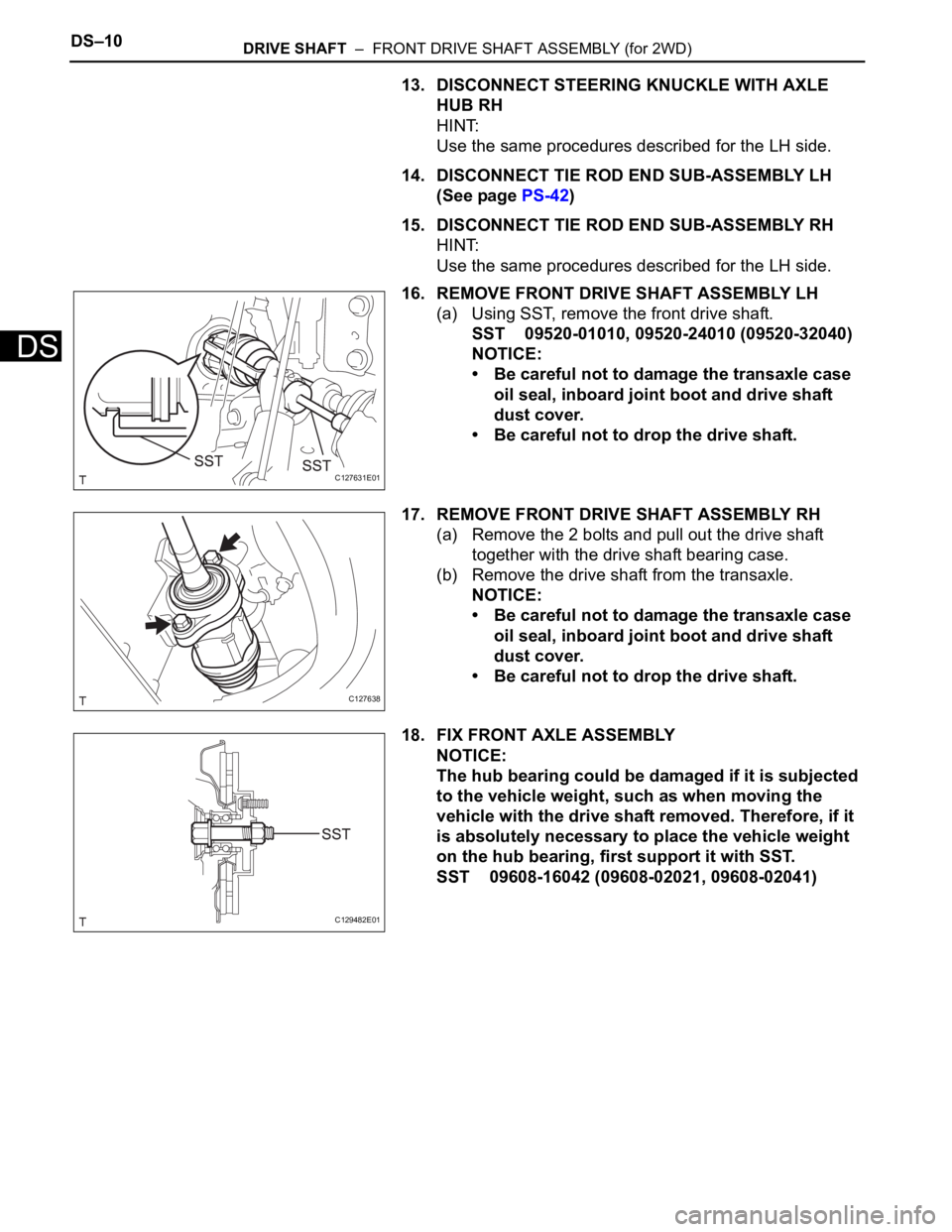 TOYOTA RAV4 2006  Service Repair Manual DS–10DRIVE SHAFT  –  FRONT DRIVE SHAFT ASSEMBLY (for 2WD)
DS
13. DISCONNECT STEERING KNUCKLE WITH AXLE 
HUB RH
HINT:
Use the same procedures described for the LH side.
14. DISCONNECT TIE ROD END S