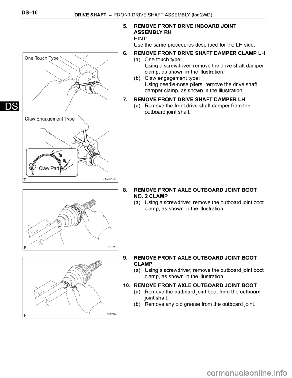 TOYOTA RAV4 2006  Service Repair Manual DS–16DRIVE SHAFT  –  FRONT DRIVE SHAFT ASSEMBLY (for 2WD)
DS
5. REMOVE FRONT DRIVE INBOARD JOINT 
ASSEMBLY RH
HINT:
Use the same procedures described for the LH side.
6. REMOVE FRONT DRIVE SHAFT D